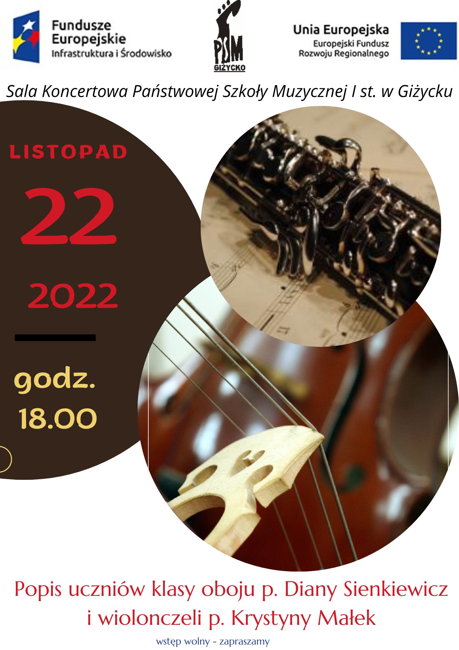 Plakat pionowy zawierający informację o popisie uczniów klasy wiolonczeli i oboju, na środku trzy okręgi stykające się obrzeżami , w pierwszy okręgu po lewej stronie czerwonymi literami data 22 listopad, żółtymi godzina 18.00, dwa kolejne okręgi przedstawiają zdjęcie oboju oraz wiolonczeli. u góry plakatu od lewej strony logotyp Funduszy Europejskich, logo PSM I st.w Giżycku , flaga Unii Europejskiej