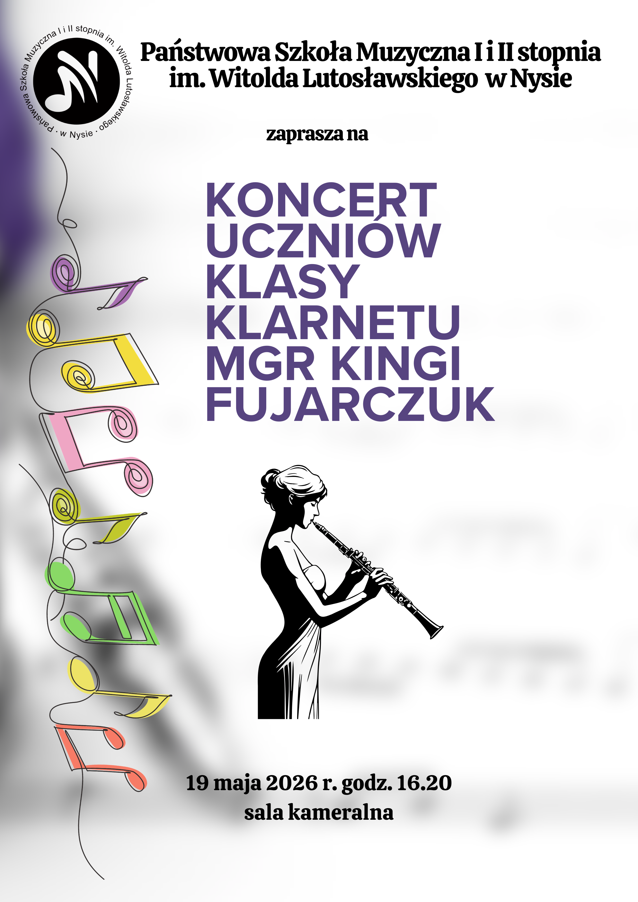  Plakat białe tło w lewym górnym rogu czarne logo według ustalonego znaku od góry z lewej strony rysowane kreską Kolorowe Nutki w pastelowych barwach na nizane na nitkę centralnie grafika przedstawiająca kobietę grającą na klarnecie widok z boku sukienka elegancka włosy spięte w kok napisy państwowa szkoła muzyczna pierwszego i drugiego stopnia im Witolda Lutosławskiego w Nysie zapraszam na koncert uczniów klasy klarnetu magister Kingi Fujarczuk 19 maja 2026 godzina 16:20 sala kameralna