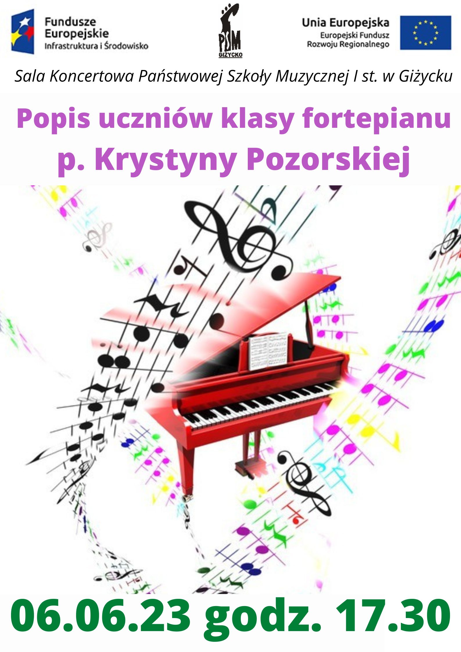 plakat w pionie informujący o popisie uczniów klasy fortepianu p. Krystyny Pozorskiej, który odbędzie się 6 czerwca o godzinie 17:30. Na środku plakatu kolorowa grafika czerwonego fortepianu otoczonego pięcioliniami z kolorowymi i czarnymi nutami. U góry plakatu od lewej strony logotyp Funduszy Europejskich, logo szkoły, flaga Unii Europejskiej.