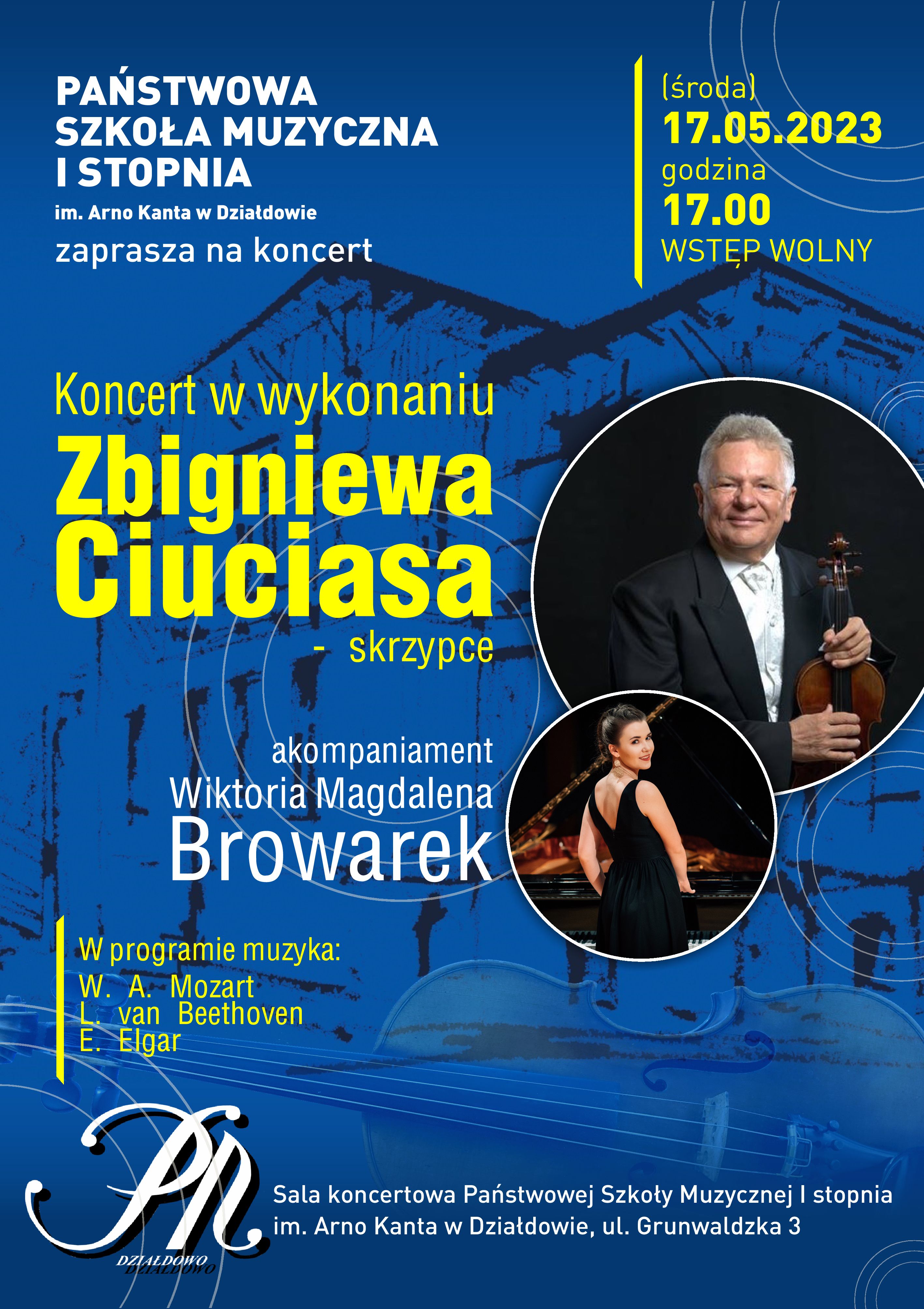 Plakat promujący koncert który odbędzie się 17 maja 2023 r. Wystąpi Zbigniew Ciucias grając na skrzypcach, przy akompaniamencie Wiktorii Magdaleny Browarek. Koncert od będzie się o godzinie 17:00 w sali koncertowej Państwowej Szkoły Muzycznej I stopnia im. Arno Kanta w Działdowie. 