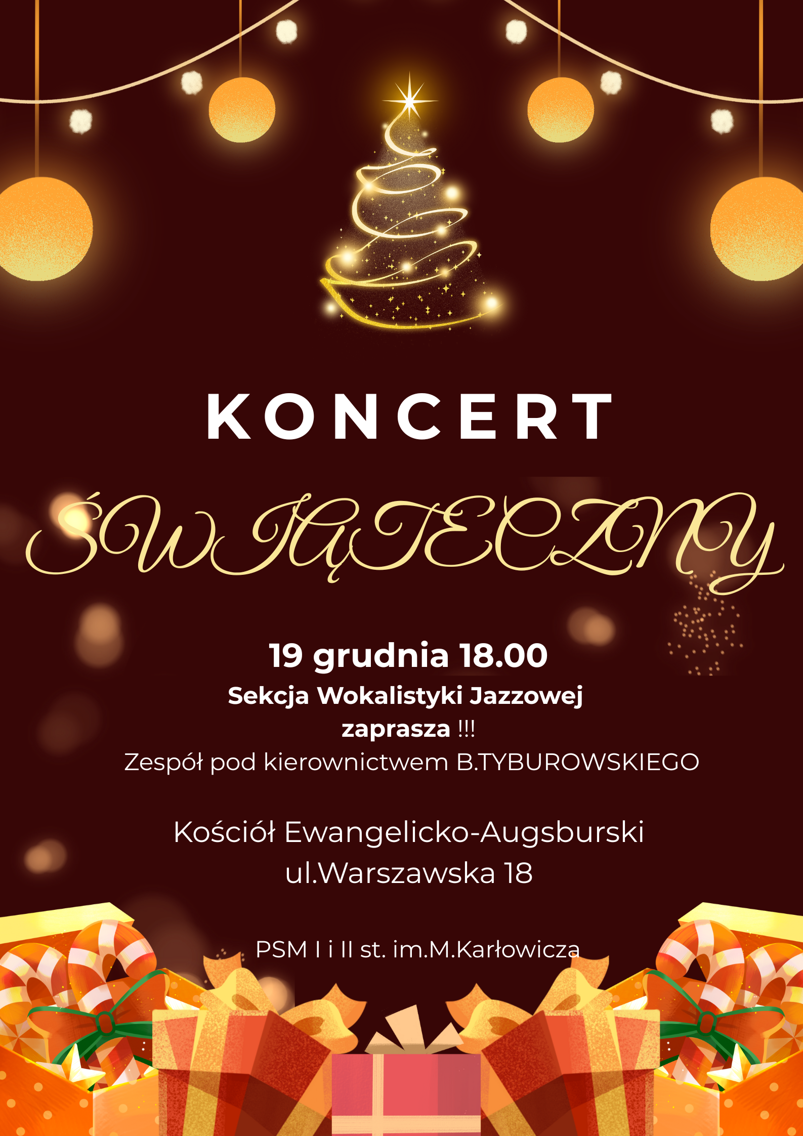 Plakat Koncertu Świątecznego. Wydarzenie odbędzie się 19 grudnia o godzinie 18:00. Zaprasza Sekcja Wokalistyki Jazzowej. Wystąpi Zespół pod kierownictwem B. Tyburowskiego. Miejsce: Kościół Ewangelicko-Augsburski, ul. Warszawska 18. Organizator/Patronat: PSM I i II st. im. M. Karłowicza. Plakat jest utrzymany w świątecznej stylistyce ze złotą choinką i dekoracjami świetlnymi na ciemnym tle.