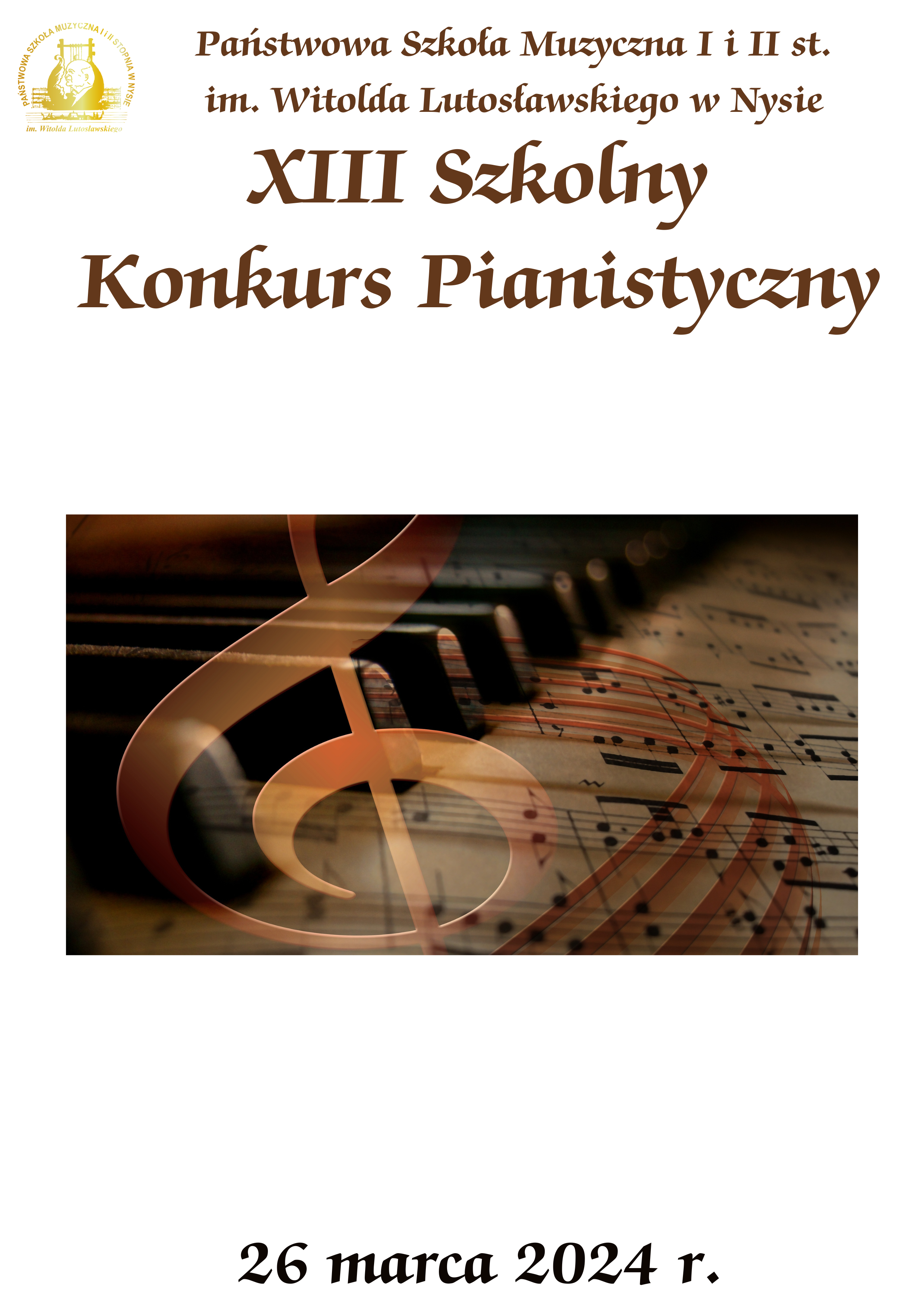 Plakat jasne tło. W lewym górnym rogu logo PSM w Nysie kolor złoty, wedłyg ustalonego znaku. Po środku napis brązową czcionką: Państwowa Szkoła Muzyczna I i II stopnia im. W. Lutosławskiego w Nysie XIII Szkolny konkurs Pianistyczny. Poniżej fotografia collage - nałozone obrazy klawiatury fortepianu, grafiki klucza wiolinowego oraz kartki z nutami. Na dole napis 26.03.2024