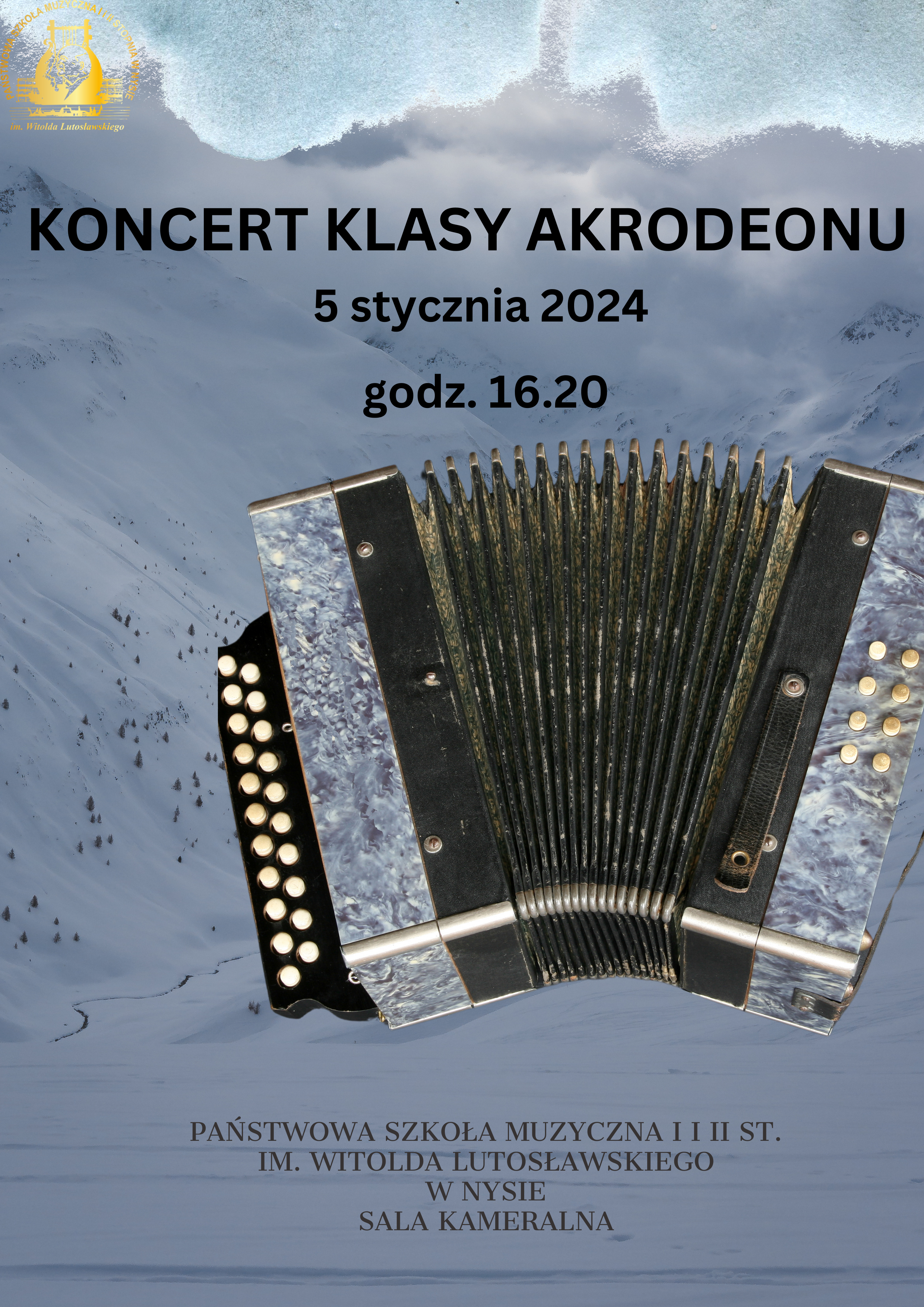 Plakat w tle ośnieżone góry doliny u góry fragmenty struktur przypominające chmury W lewym górnym rogu złote logo szkoły według ustalonego znaku poniżej napis czarnymi literami koncert klasy akordeonu 5 stycznia 2024 godzina 16:20 poniżej zdjęcie starego guzikowego akordeonu pokrytego niebieską masą perłową najniżej państwowa szkoła muzyczna pierwszego i drugiego stopnia im Witolda Lutosławskiego w Nysie sala kameralna