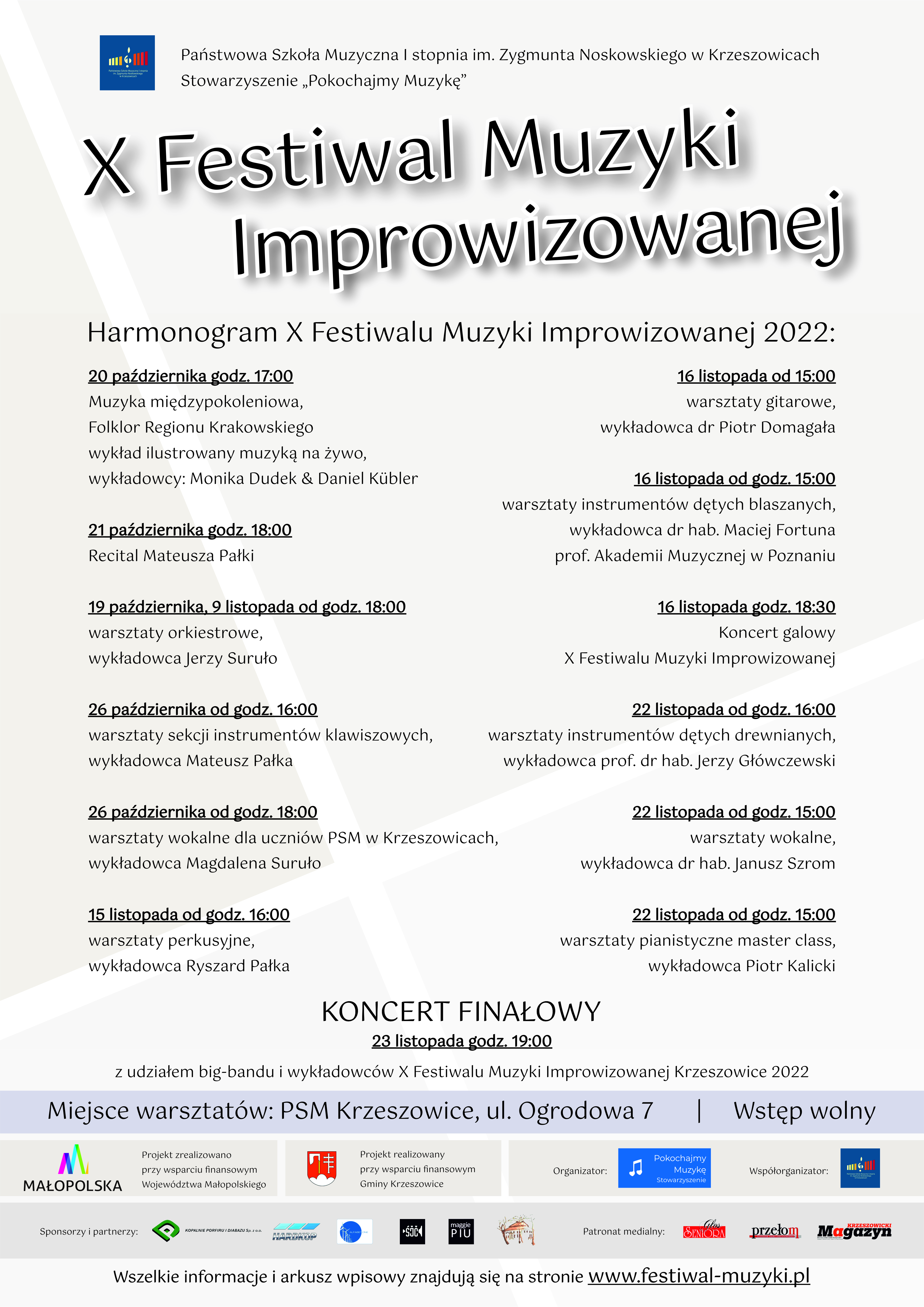 Plakat X Festiwal Muzyki Improwizowanej 2022 na górze po lewej logo szkoły i napis Państwowa Szkoła Muzyczna I stopnia im. Zygmunta Noskowskiego w Krzeszowicach Stowarzyszenie Pokochajmy Muzykę, niżej duży napis X Festiwal Muzyki Improwizowanej, niżej szczegółowy harmonogram wszystkich warsztatów instrumentalnych i wokalnych oraz koncertów. poniżej napis KONCERT FINAŁOWY i logotypy Patronatów i sponsorów