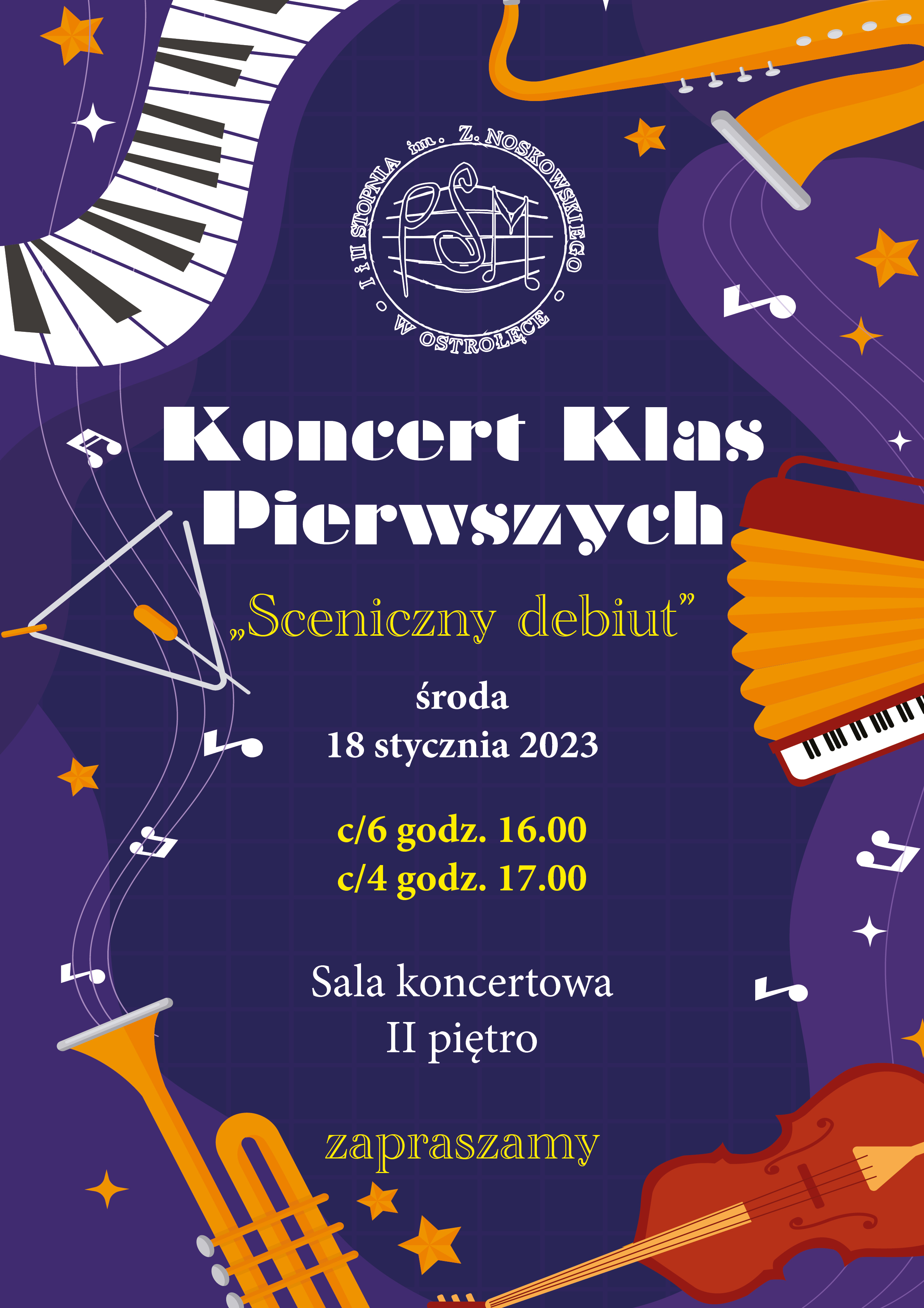 Plakat z niebieskim tłem, po obrysie umieszczone są kolorowe grafiki instrumentów muzycznych: saksofon, akordeon, trąbka, klawiatura fortepiany, centralnie w górnej części plakatu widnieje okrągłe logo szkoły koloru białego. Treść plakatu: "Koncert Klas Pierwszych, sceniczny debiut, środa 18 stycznia 2023 c/6 godz. 16.00, c/4 godz. 17.00. sala koncertowa II piętro, zapraszamy".