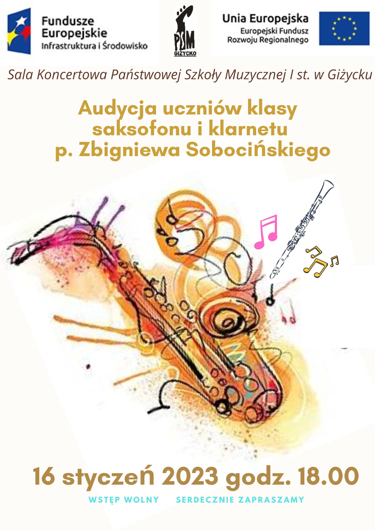 plakat w pionie, w centralnej części kolorowa grafika saksofonu , z którego wypływają kolorowe nuty i klarnet. Pod rysunkiem literami w żółtym i niebieskim kolorze data wydarzenia 16 styczeń godzina 18.00 oraz informacja o wolnym wstępie. Nad rysunkiem nazwa wydarzenia czyli audycja uczniów klasy saksofonu i klarnetu pana Zbigniewa Sobocińskiego. Na samej górze plakatu od lewej strony logo Funduszy Europejskich niebieski prostokąt z trzema gwiazdami w kolorze białym, żółtym i czerwonym; logo szkoły czarna główka instrumentu smyczkowego oraz dużymi literami skrót PSM; po prawej stronie flaga Unii Europejskiej niebieski prostokąt z okręgiem z żółtych gwiazd.