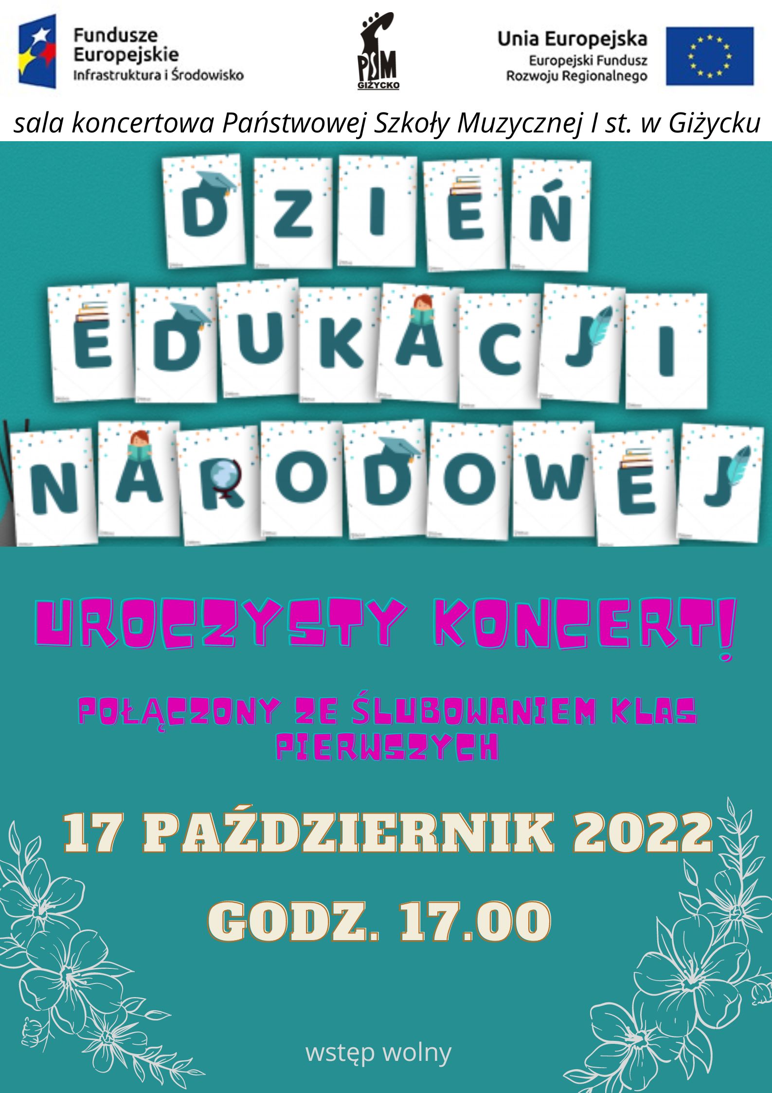 plakat w pionie, na niebieskim tle duży napis Dzień Edukacji Narodowej, pod spodem informacja różowymi literami uroczysty koncert połączony ze ślubowaniem klas pierwszych, u dołu plakatu żółtymi literami 17 październik 2022 godzina 17.00 . Na górze plakatu od lewej strony logotyp Funduszy Europejskich, logo szkoły, flaga Unii Europejskiej, pod spodem napis sala koncertowa Państwowej Szkoły Muzycznej i st. w Giżycku