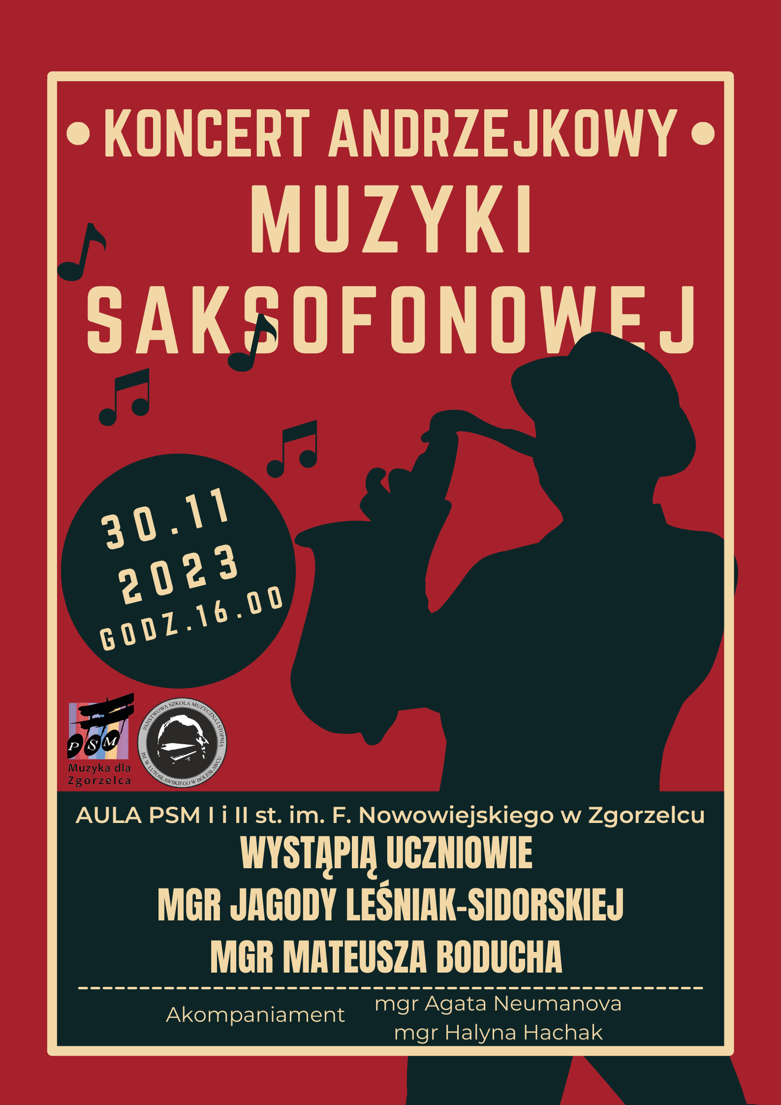 Grafika w odcieniach koloru czerwonego z wizerunkiem człowieka w kapeluszu grającego na saksofonie. W tle znajdują się napisy: "Koncert andrzejkowy muzyki saksofonowej odbędzie się 30 listopada o godz. 16.00 w auli PSM I i II st. im. F. Nowowiejskiego w Zgorzelcu przy ul. Langiewicza 29. Wystąpią uczniowie mgr Mateusza Boducha oraz mgr Jagody Leśniak-Sidorskiej. Akompaniament fortepianowy: mgr Agata Neumanova, mgr Halyna Hachak."
