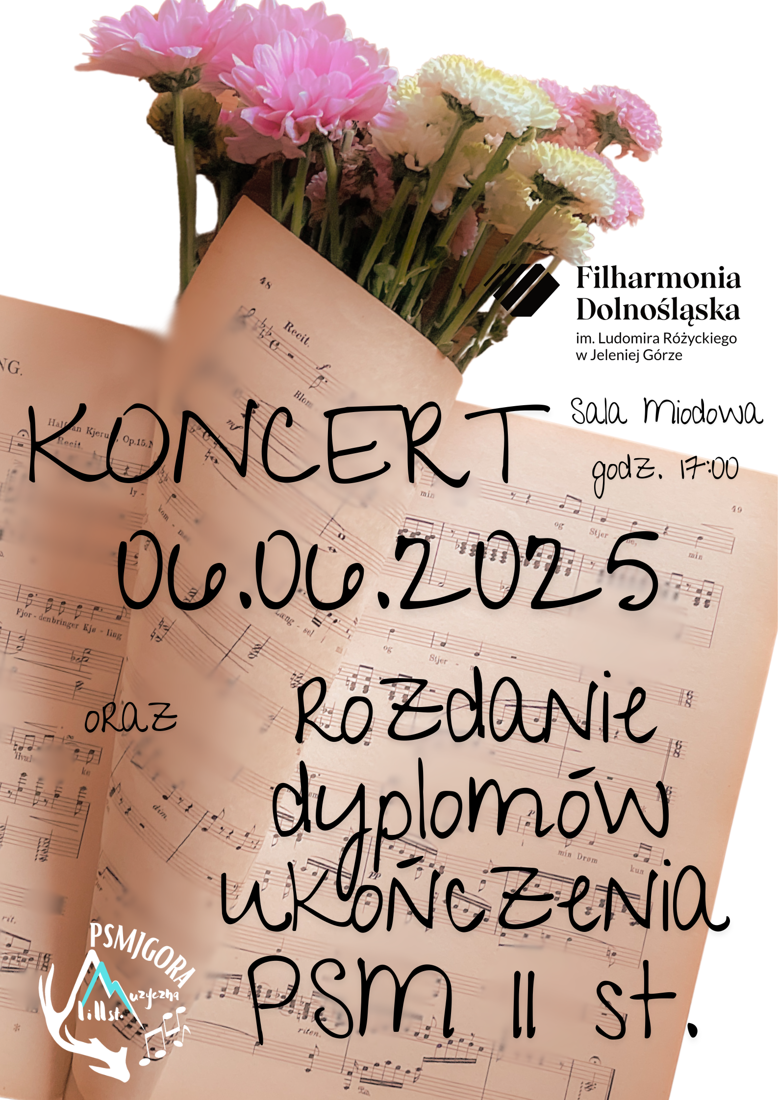 Plakat wydarzenia w Filharmonii Dolnośląskiej, sala miodowa, Koncert oraz rozdanie dyplomów ukończenia PSM II st. 06.06.2025. Tło stanowi bukiet kolorowych margerytek zawinięty w papier nutowy.