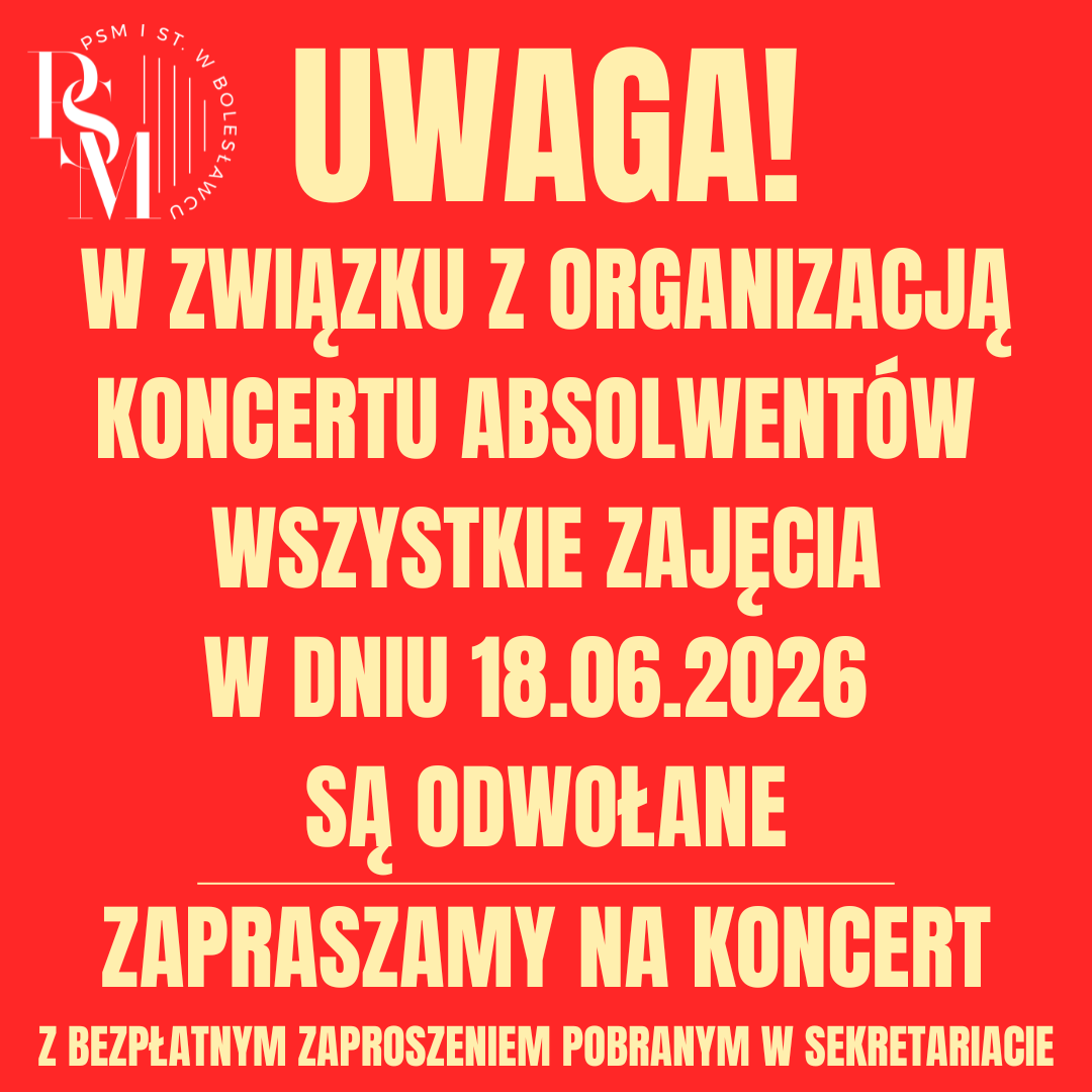 Ogłoszenie na czerwonym tle: "Uwaga! W ZWIĄZKU Z ORGANIZACJĄ KONCERTU ABSOLWENTÓW WSZYSTKIE ZAJĘCIA W DNIU 18.06.2026 SĄ ODWOŁANE. ZAPRASZAMY NA KONCERT Z BEZPŁATNYM ZAPROSZENIEM POBRANYM W SEKRETARIACIE".