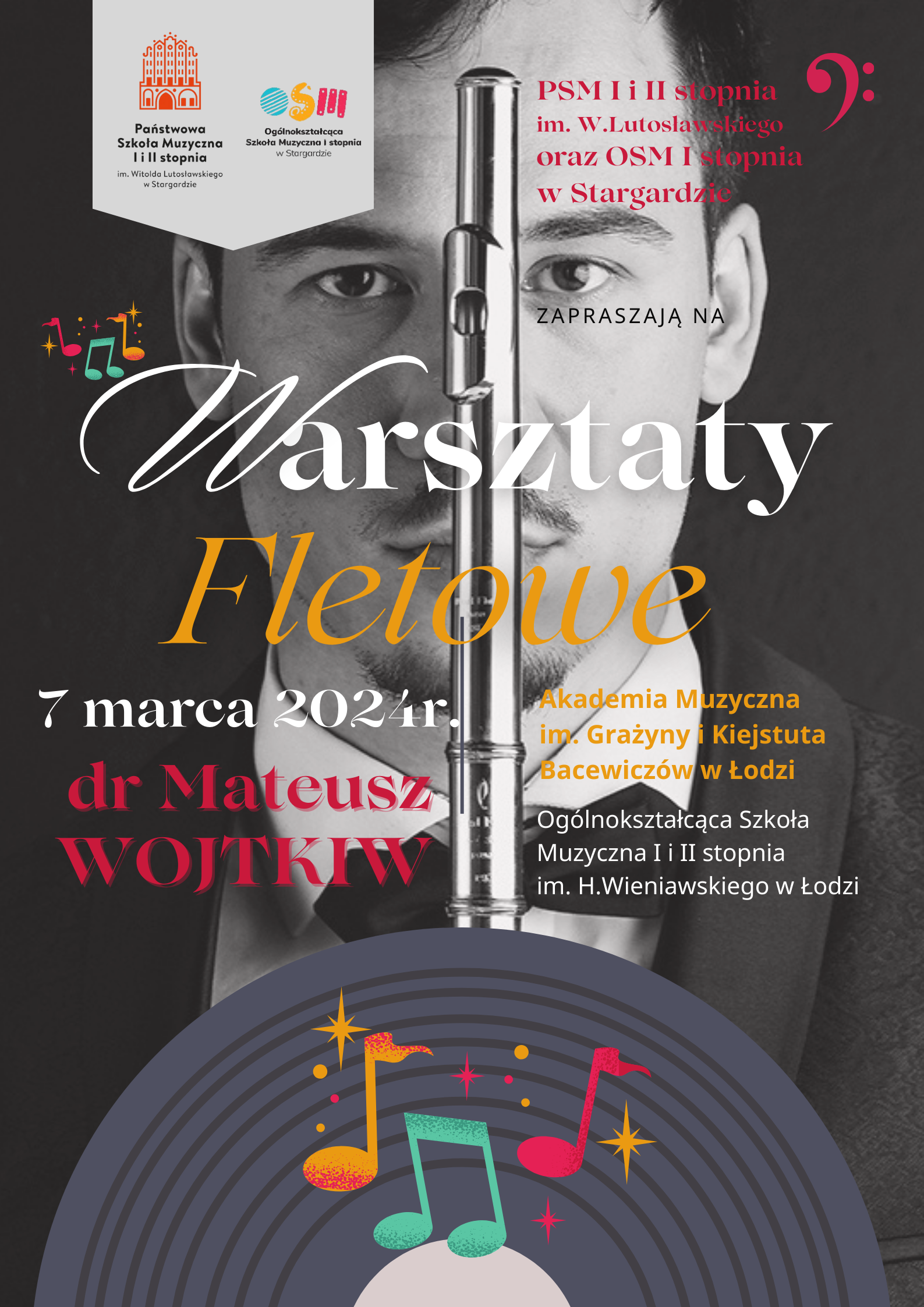 Plakat informujący o Warsztatach fletowych z doktorem Mateuszem Wojtkiwem w dniu 7 marca 2024. Na plakacie znajduje się zdjęcie pana Mateusza Wojtkiwa trzymającego w pozycji pionowej flet na wprost twarzy. Tło plakatu jest szaro-czarne, a w jego dole znajdują się kolorowe nutki.