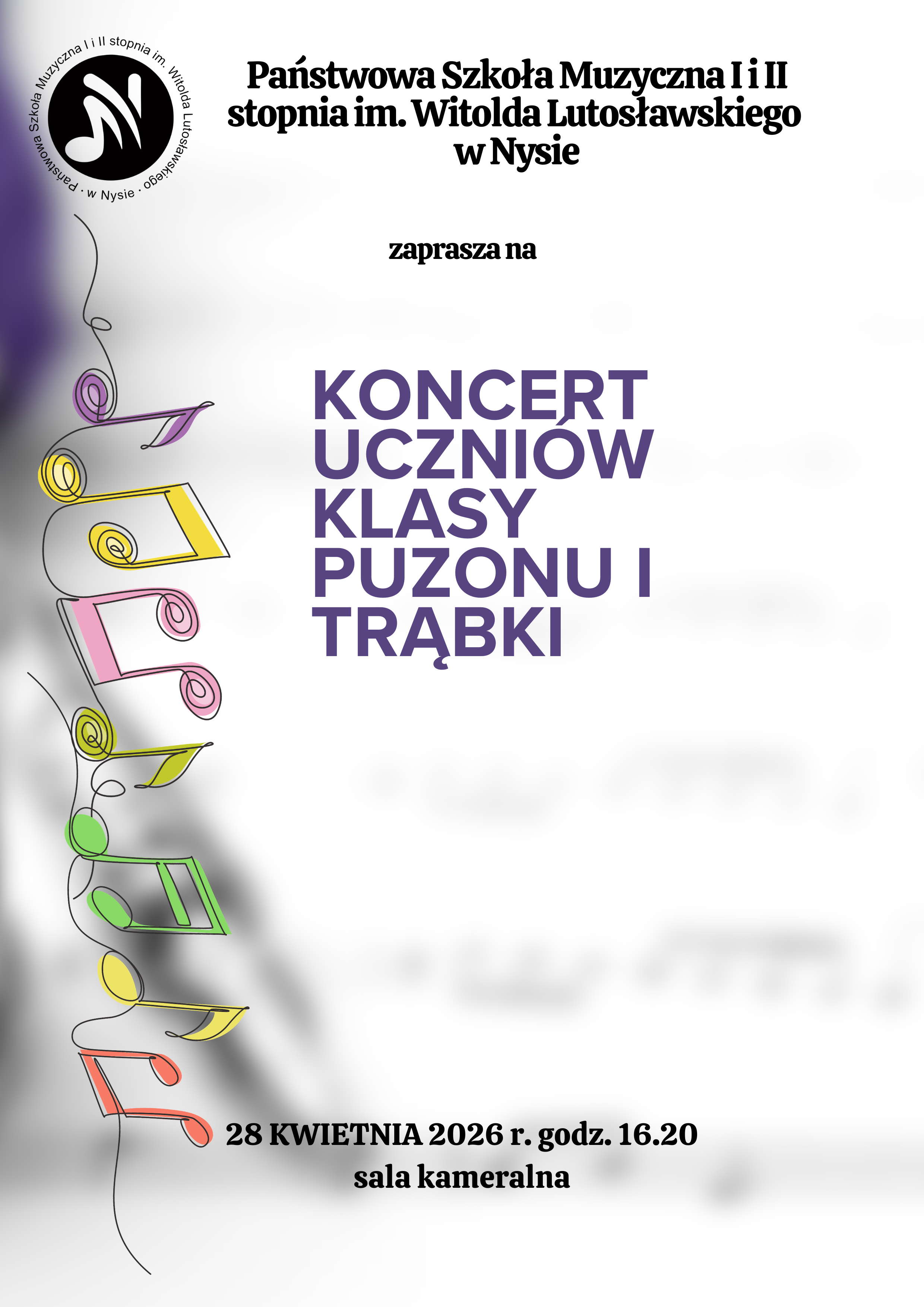 Plakat białe tło prześwitujące rozmyte nuty i fragmenty dętego instrumentu W lewym górnym rogu logo szkoły według ustalonego znaku poniżej rysowane kreską kolorowe grafiki przedstawiające różne wartości rytmiczne i jakby nanizane na nitkę napis państwa szkoła muzyczna pierwszego drugiego stopnia mienia Witolda Lutosławskiego w Nysie zapraszam na koncert uczniów klasy puzonu i Trąbki 28 kwietnia 2026 godzina 16:20 sala kameralna