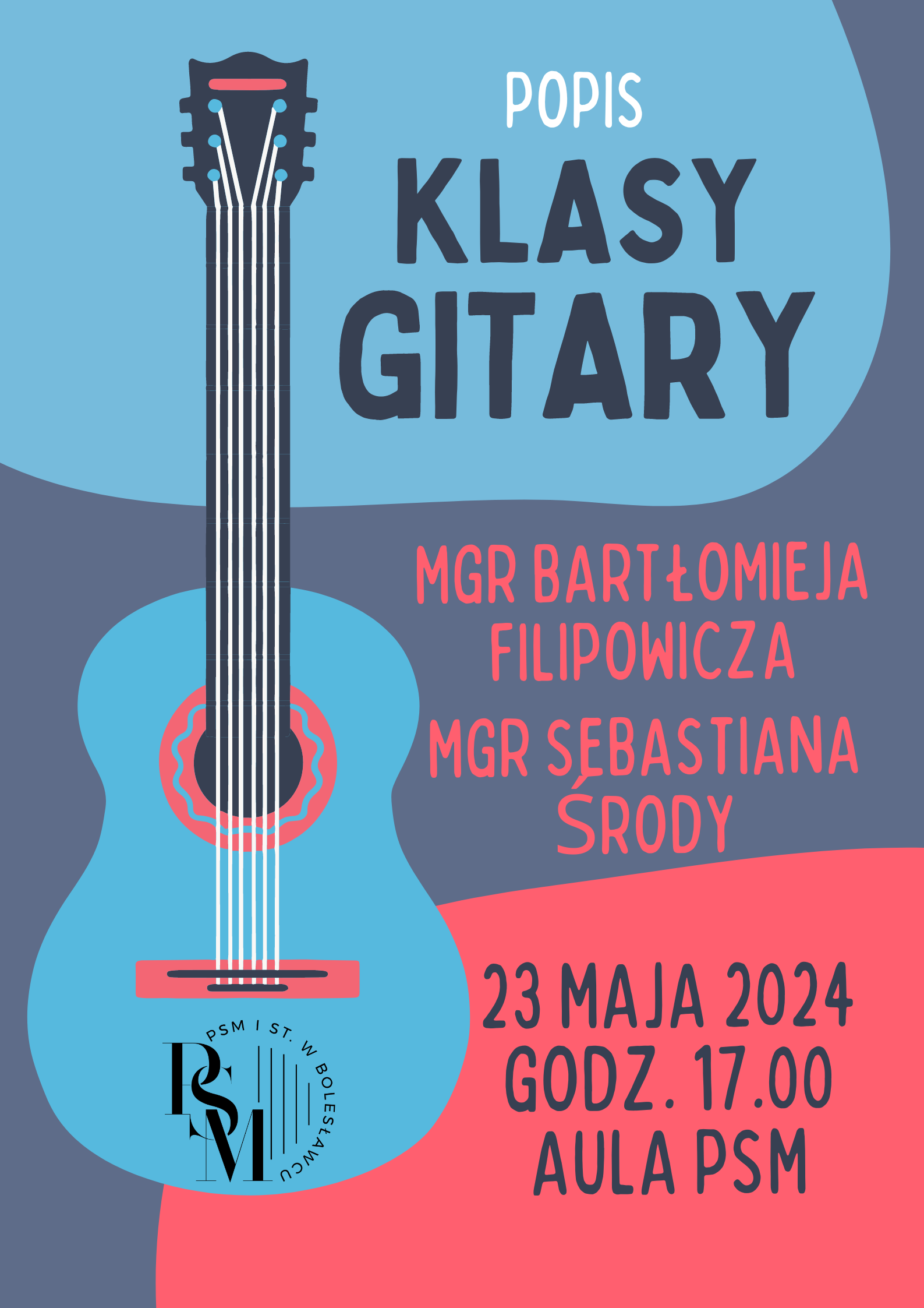 Grafika w kolorach niebieskim, granatowym i czerwonym z umieszoną po lewej stronie ikonografią grafiki. W tle znajduje się napis: "Popis klasy gitary mgr Bartłomieja Filipowicza i mgr Sebastiana Środy. 23 maja 2024 r., godz. 17.00, aula szkoły."