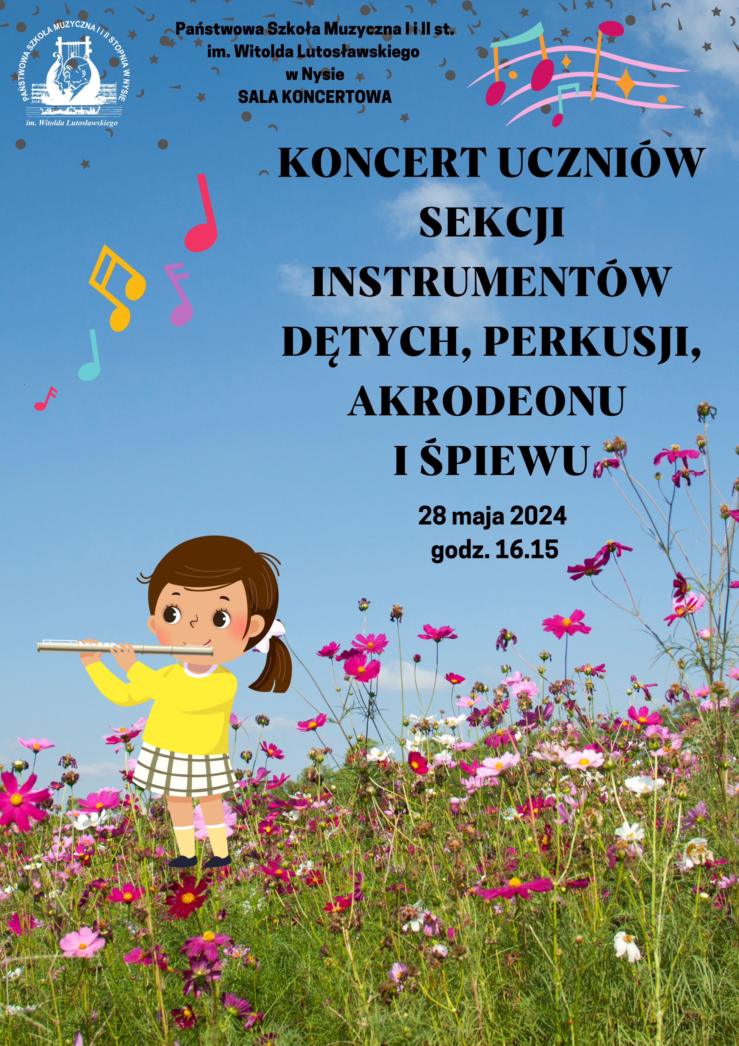 Plakat. Niebieskie tło. Dolna połowa - zdjęcie bogato ukwieconej i kolorowej łąki. Na niej stoi narysowana dziewczynka w żółtym swetrze, grająca na flecie poprzecznym. W lewym gónym rogu logo szkoły według ustalonego znaku. Dodatkowo, randomowo rozmieszczone kolorowe nutki. Napis czarny: Koncert sekcji instrumentów dętych, perkusji, akordeonu i śpiewu 28.05.2024 godz. 16.15