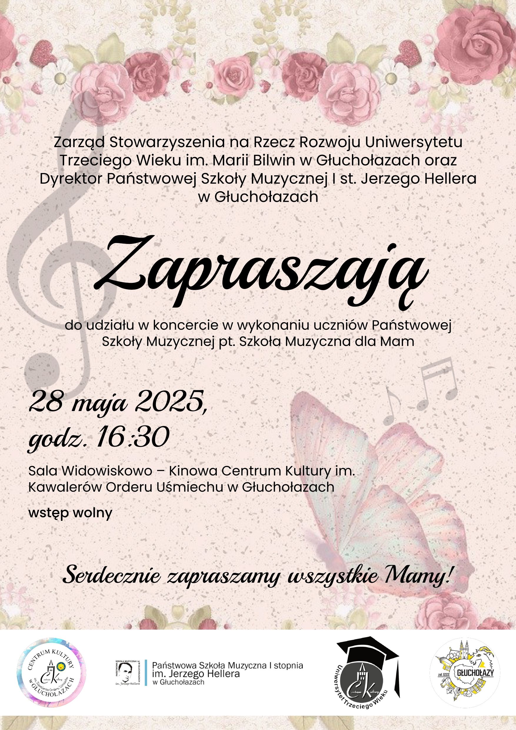 Plakat różowy z fakturą sztucznego marmuru u góry pastelowe róże z lewej strony szary klucz wiolinowy poniżej pastelowy motyl z nutkami biały pas na samym dole z lewej strony w centrum kultury logo Szkoła Muzyczna logo Uniwersytet Trzeciego Wieku logo gmina Głuchołazy logo wszystkie według ustalonego znaku napis zarząd stowarzyszenia na rzecz rozwoju Uniwersytetu Trzeciego Wieku im Marii pilwin w Głuchołazach oraz dyrektor Państwowej Szkoły Muzycznej I stopnia im Jerzego Hellera w Głuchołazach zapraszają na do udziału w koncercie w wykonaniu uczniów Państwowej Szkoły Muzycznej pod tytułem Szkoła Muzyczna dla mamy 28 maja 2025 godzina 16:30 sala widowiskowo-kinowa Centrum Kultury im Kawalerów Orderu Uśmiechu w Głuchołazach wstęp wolny Serdecznie zapraszamy wszystkie mamy