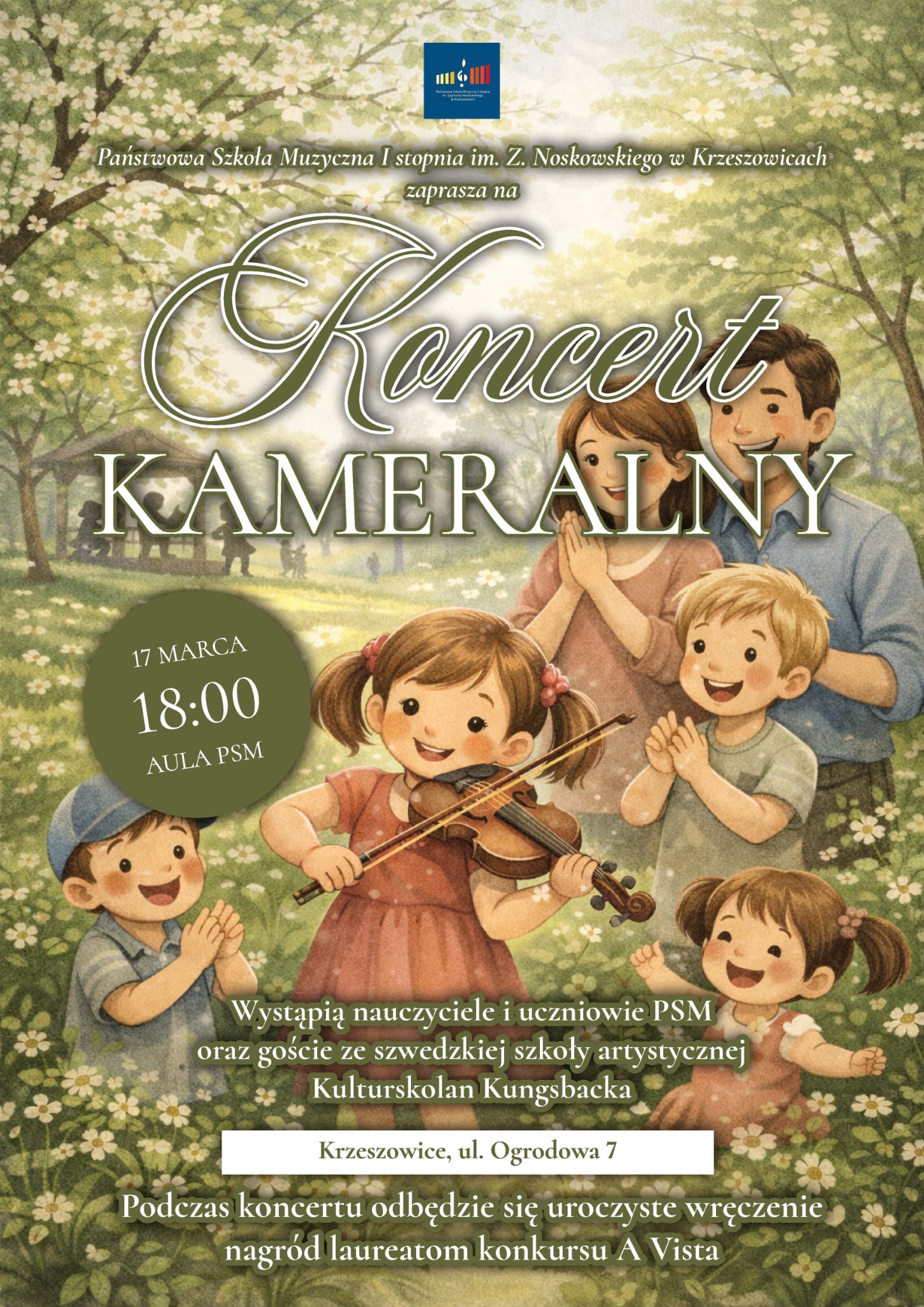 Plakat utrzymany w ciepłej, pastelowej stylistyce ilustracyjnej przedstawiającej wiosenny park. Tło stanowią drzewa o jasnozielonych liściach i białych kwiatach, tworzące lekko rozmytą, malarską scenerię przypominającą ilustrację z książki dla dzieci. Na ziemi widać trawę oraz drobne białe kwiatki przypominające stokrotki. Kolorystyka plakatu jest głównie zielona, kremowa i pastelowa, z delikatnymi odcieniami brązu i różu. W górnej części, na środku, znajduje się niewielkie logo na niebieskim prostokątnym tle przedstawiające stylizowane kolorowe słupki przypominające klawisze fortepianu w kolorach: żółtym, czerwonym i białym, z białą nutą nad nimi. Pod logo drobnym białym tekstem widnieje napis identyfikujący szkołę. Bezpośrednio pod logo, na tle jasnej części ilustracji, znajduje się tekst zapisany białą czcionką: „Państwowa Szkoła Muzyczna I stopnia im. Z. Noskowskiego w Krzeszowicach zaprasza na” Centralną część plakatu zajmuje duży tytuł wydarzenia w dwóch wierszach. Pierwszy wyraz: „Koncert” zapisany jest dużą ozdobną kursywą w kolorze jasnej zieleni z cieniem. Pod nim, znacznie większymi, szerokimi literami w kolorze oliwkowej zieleni z jasnym obrysem znajduje się napis: „KAMERALNY” W lewej części plakatu, na wysokości tytułu, umieszczone jest duże okrągłe pole w kolorze oliwkowozielonym. W jego środku białym tekstem zapisano: „17 MARCA 18:00 AULA PSM” Centralna ilustracja przedstawia grupę dzieci i dorosłych stojących w parku. Na pierwszym planie znajduje się dziewczynka grająca na skrzypcach. Ma jasną cerę, brązowe włosy związane w dwa kucyki i ubrana jest w różową sukienkę. Trzyma skrzypce pod brodą i smyczek w prawej ręce, uśmiechając się podczas gry. Wokół niej stoją inne dzieci i dorośli, którzy klaszczą i słuchają muzyki. Po lewej stronie znajduje się chłopiec w niebieskiej czapce z daszkiem i jasnej koszulce, klaszczący z uśmiechem. Po prawej stronie stoją kolejne dzieci – chłopiec w jasnej koszulce oraz mała dziewczynka z dwoma kucykami, również klaszczący. W tle za dziećmi stoją dwoje dorosłych – kobieta i mężczyzna – którzy z uśmiechem obserwują występ dziewczynki. Pod ilustracją, na półprzezroczystym zielonkawym pasku z jasnym tekstem znajduje się napis: „Wystąpią nauczyciele i uczniowie PSM oraz goście ze szwedzkiej szkoły artystycznej Kulturskolan Kungsbacka” Niżej, na jasnym prostokątnym pasku w kolorze kremowym z cieniem, znajduje się napis: „Krzeszowice, ul. Ogrodowa 7” Na samym dole plakatu, białą czcionką na tle zielonej części ilustracji widnieje dodatkowa informacja: „Podczas koncertu odbędzie się uroczyste wręczenie nagród laureatom konkursu A Vista” Całość plakatu utrzymana jest w pogodnym, rodzinno-koncertowym charakterze, z ilustracją przypominającą akwarelową lub cyfrową ilustrację dziecięcą. Dominują kolory zieleni, kremu, jasnego brązu i pastelowego różu, które tworzą atmosferę wiosny, natury i rodzinnego wydarzenia muzycznego.