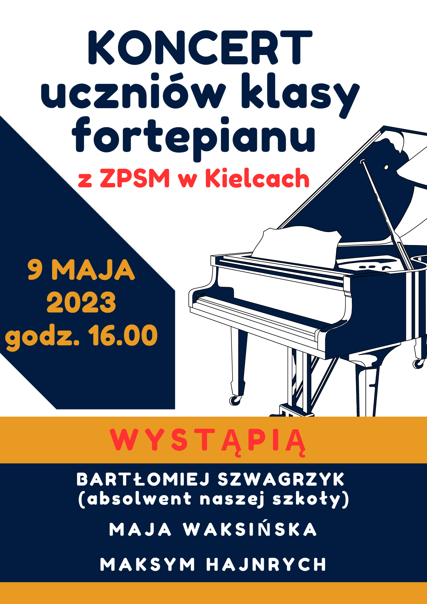 plakat- Koncert uczniów klasy fortepianu z ZPSM w Kielcach - 9 maja 2023 godz. 16.00 Wystąpią Bartłomiej Szwagrzyk ( absolwent naszej szkoły ) Maja Waksińska, Maksym Hajnrych