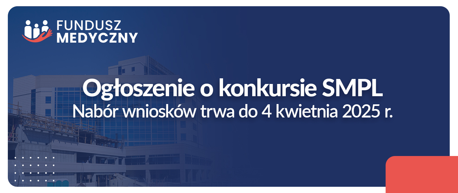Ogłoszenie o konkursie SMPL. Nabór wniosków trwa do 4 kwietnia 2025 r. - Fundusz Medyczny