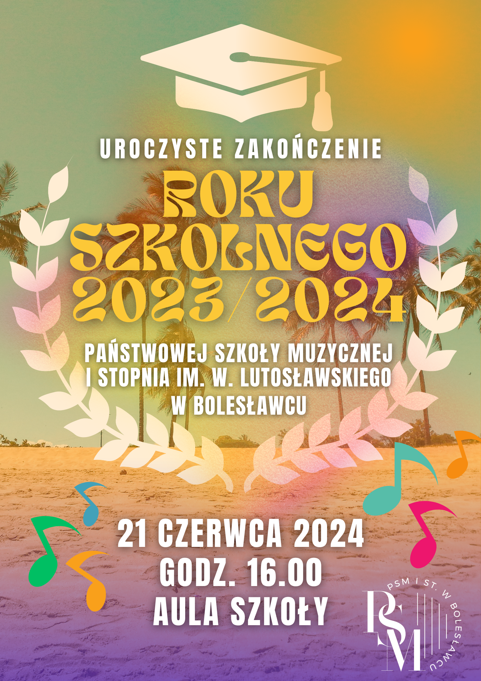 Grafika przedstawiająca w tle widok plaży z palmami. Na grafice nałożono symbolikę graduacji studenckiej z przebiegającymi na dole grafiki - nutami muzycznymi. Przez całość grafiki przechodzą następujące napisy: "Uroczyste zakończenie roku szkolnego 2023/2024 Państwowej Szkoły Muzycznej I stopnia im. W. Lutosławskiego w Bolesławcu, 21 czerwca 2024 r., godz. 16.00, aula szkoły".