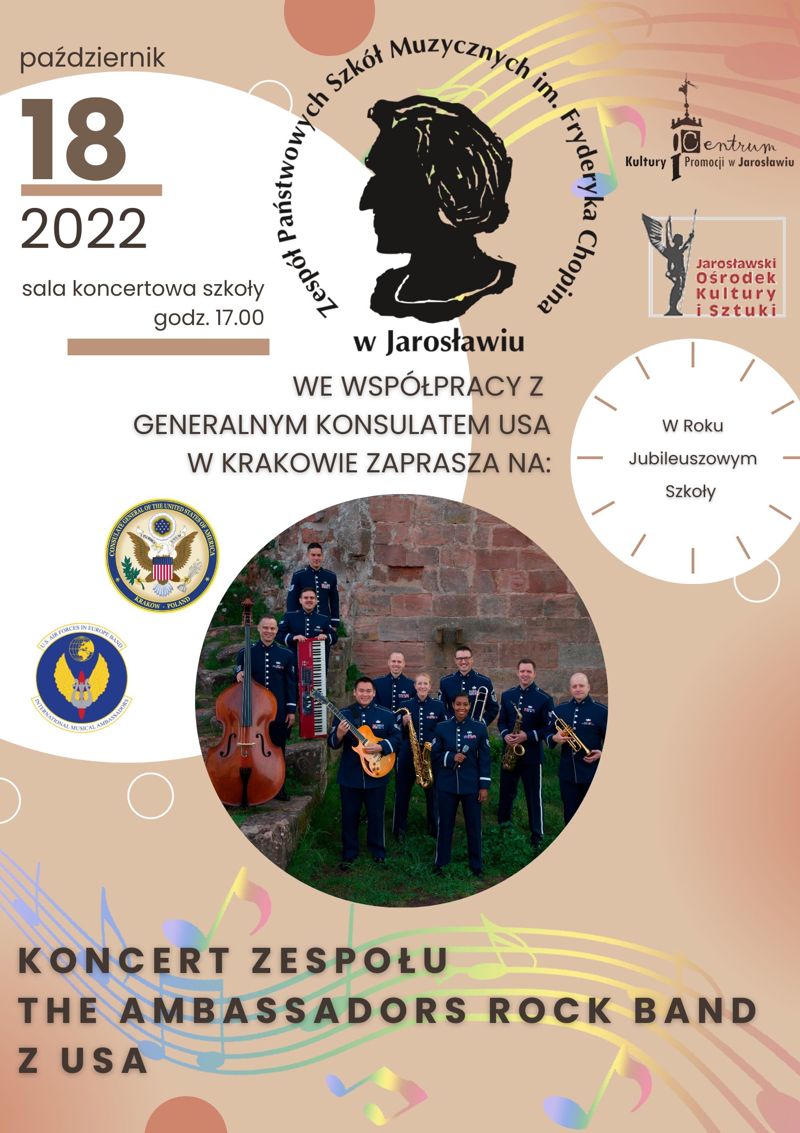 Plakat reklamowy na jasnobrązowym tle. W lewym górnym rogu napis: październik, 18, 2022 na środku okrągły logotyp ZPSM im. F. Chopina w Jarosławiu, po prawej logotypy Centrum Kultury i Promocji w Jarosławiu oraz Jarosławskiego Ośrodka Kultury i sztuki. Pod logotypem ZPSM napis: We współpracy z Generalnym Konsulatem USA w Krakowie zaprasza na koncert zespołu The Ambassadors Rock Band z USA. Na środku plakatu w jego dolnej części okrągłe zdjecie zespołu na tle ściany z cegieł, po lewej stronie zdjęcia logotypy jednostki wojskowej zepołu z USA, po prawej w białym kole napis "W Roku Jubileuszowym Szkoły"