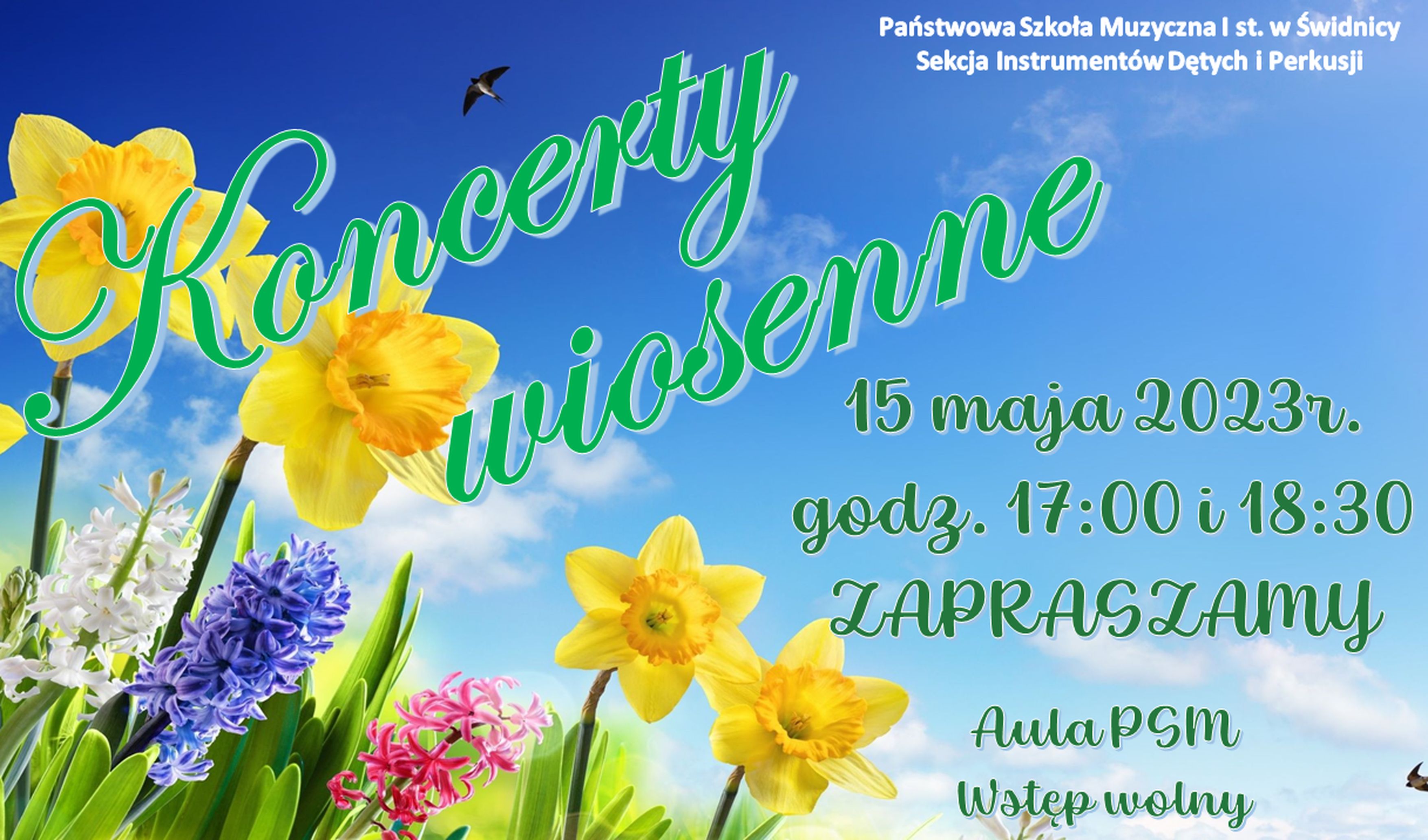 Grafika przestawia zielony napis koncerty wiosenne na tle koloru nieba, W dolnym prawym rogu bukiet wiosennych kwiatów. Po lewej stronie napis w kolorze ciemnozielonym informujący o koncercie: 15 maja 2023r. godz. 17:00 i 18:30 ZAPRASZAMY Aula PSM wstęp wolny. Na górze po lewej biały napis : Państwowa Szkoła Muzyczna I st. w Świdnicy Sekcja Instrumentów dętych i Perkusji.