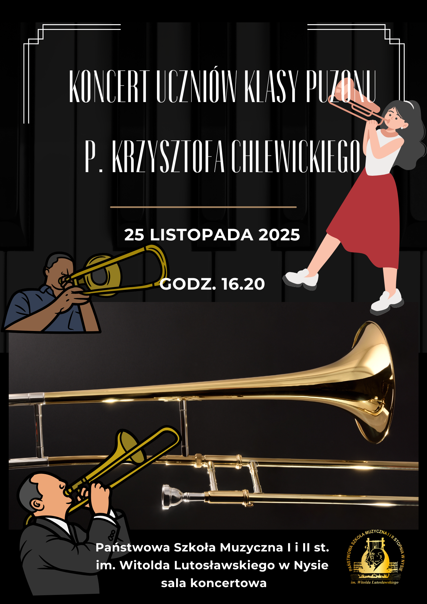 Plakat czarne tło grafiki przedstawiające dwóch mężczyzn grających na puzonach i jedną kobietę w czerwonej sukience na trąbce rozmieszczone w różnych częściach plakatu centralnie złote zdjęcie sezonu powyżej grafika przedstawiająca trąbkę w kolorze żółtym prawym dolnym rogu logo szkoły muzycznej według ustalonego znaku w kolorze złotym napisy koncert uczniów klasy puzony pana Krzysztofa chlewickiego 25 listopada 2025 godzina 16:20 państwowa szkoła muzyczna pierwszego i drugiego stopnia imienia Witolda Lutosławskiego w Nysie sala koncertowa