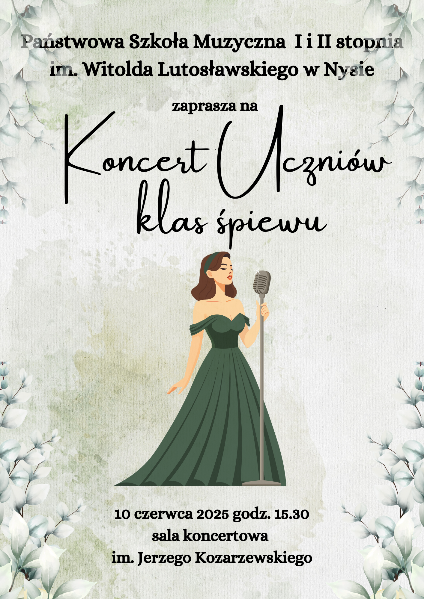 Szare tło z brzegów wystające białe kwiaty pośrodku grafika przedstawiająca wokalistkę w długiej ciemnozielonej sukni do ziemi z opuszczonymi ramiączkami brązowe włosy srebrny mikrofon na statywie w starym stylu napis państwa szkoła muzyczna pierwszego i drugiego stopnia mnie nie Witolda Lutosławskiego w Nysie zaprasza koncertów uczniów klasy śpiewu 10 czerwca 2025 godzina 15:30 sala koncertowa im Jerzego kozaszewskiego