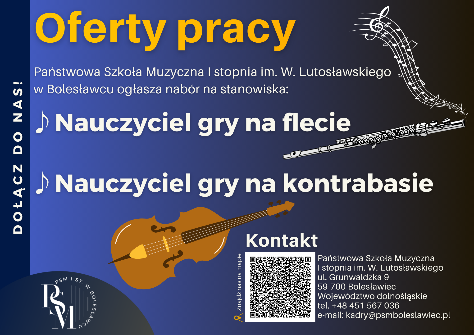 Plakat w kolorze granatowym przedstawiający ofertę pracy dla nauczyciela gry na flecie i kontrabasie. W tle znajduje się rysunkowy flet i kontrabas. Na plakacie zostały umieszczone następujące informacje: "Oferty pracy. Państwowa Szkoła Muzyczna I stopnia im. Witolda Lutosławskiego w Bolesławcu ogłasza nabór na stanowiska: nauczyciel gry na flecie i nauczyciel gry na kontrabasie. Dołącz do nas! Kontakt - Państwowa Szkoła Muzyczna I stopnia im. W. Lutosławskiego, ul. Grunwaldzka 9, 59-700 Bolesławiec, Województwo dolnośląskie, tel. +48 451-567-036, e-mail: kadry@psmboleslawiec.pl".
