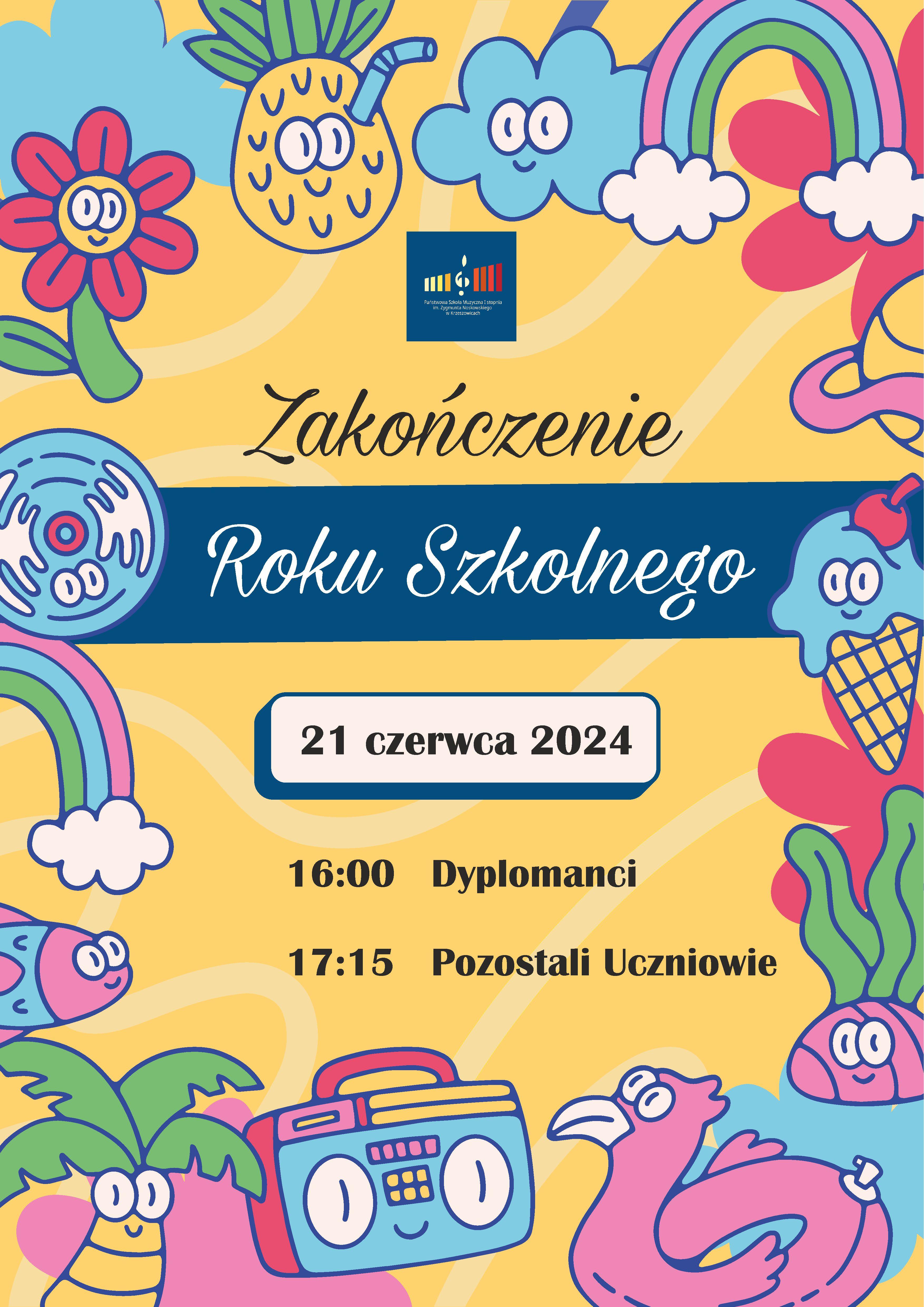 Plakat na żółtym tle z dziecięcymi rysunkami kwiatów i zwierząt. U góry logo szkoły. Niżej napisy: Zakończenie Roku Szkolnego 21 czerwca 2024 r. 16:00 Dyplomanci 17:15 Pozostali uczniowie