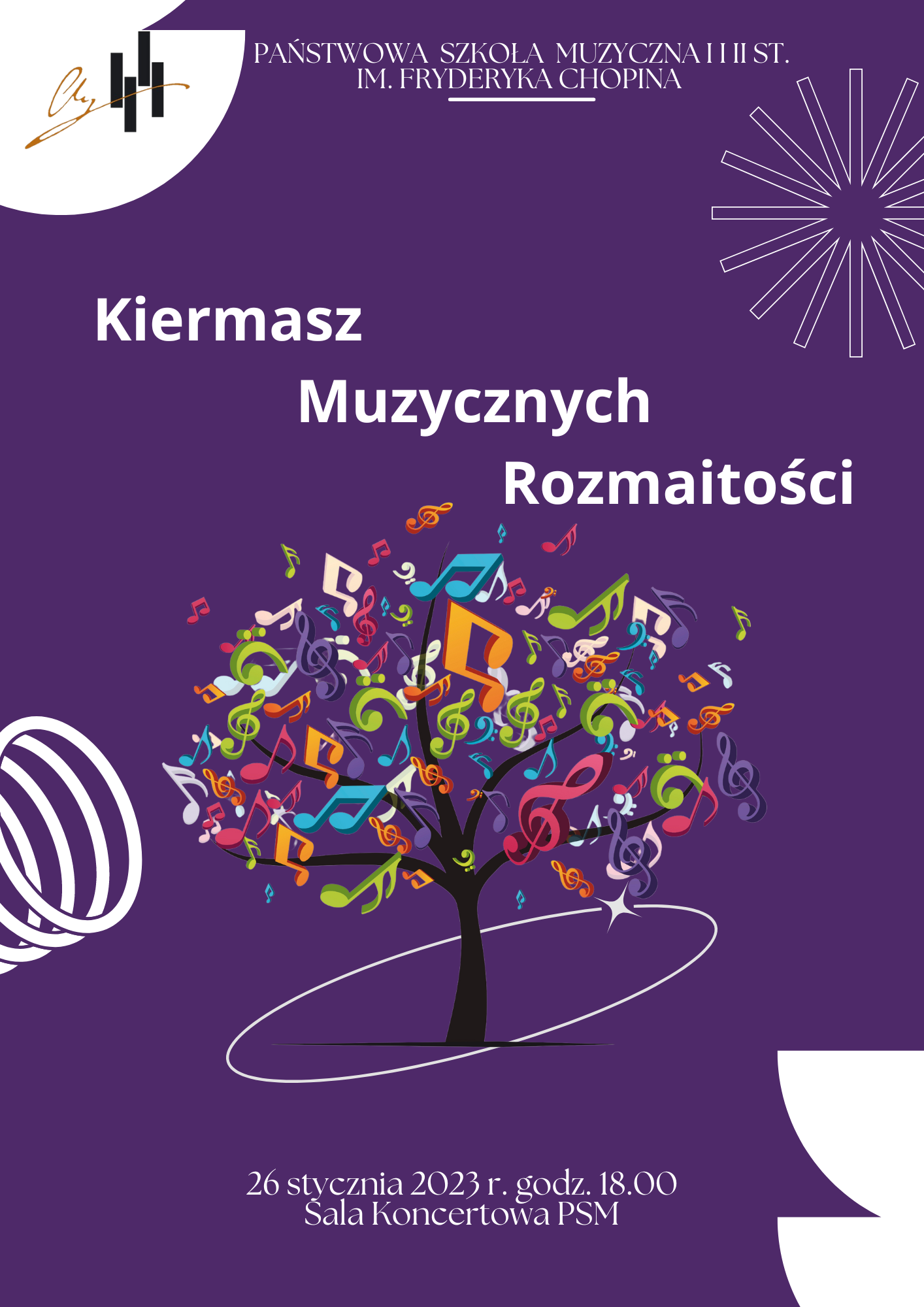 Plakat na fioletowym tle. W lewym górnym rogu półokrąg, w którym zostało umieszczone logo szkoły. Poniżej nazwa koncertu Kiermasz Muzycznych Rozmaitości oraz czarne drzewo które stoi w kółku a zamiast liści ma nutki i klucze wiolinowe rożnych kolorów. po lewej stroni mała biała sprężyna, w prawym dolnym rogu dwa, małe, białe półokręgi. Na samym dole informacja: 26 stycznia 2023 o godzinie 18:00 w sali koncertowej PSM.