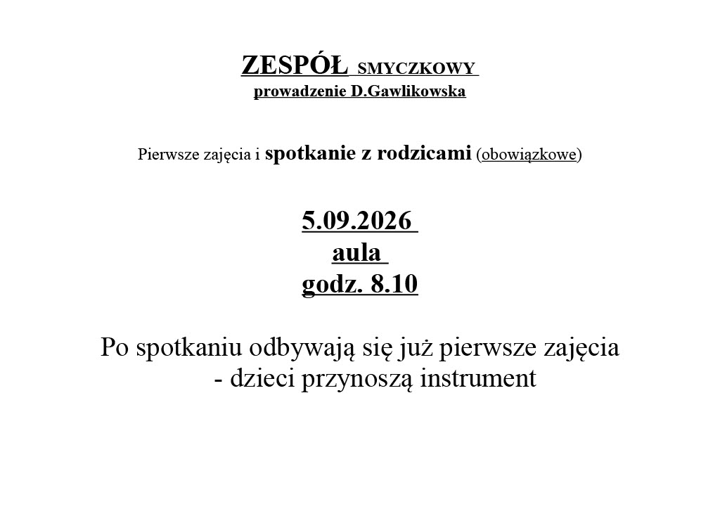 Na białym tle tekst w kolorze czarnym "Zespół smyczkowy prowadzenie Dorota Gawlikowska. Pierwsze zajęcia i spotkanie z rodzicami (obowiązkowe) 5 września 2026 aula godz. 810. Po spotkaniu odbywają się pierwsze zajęcia - dzieci przynoszą instrument."