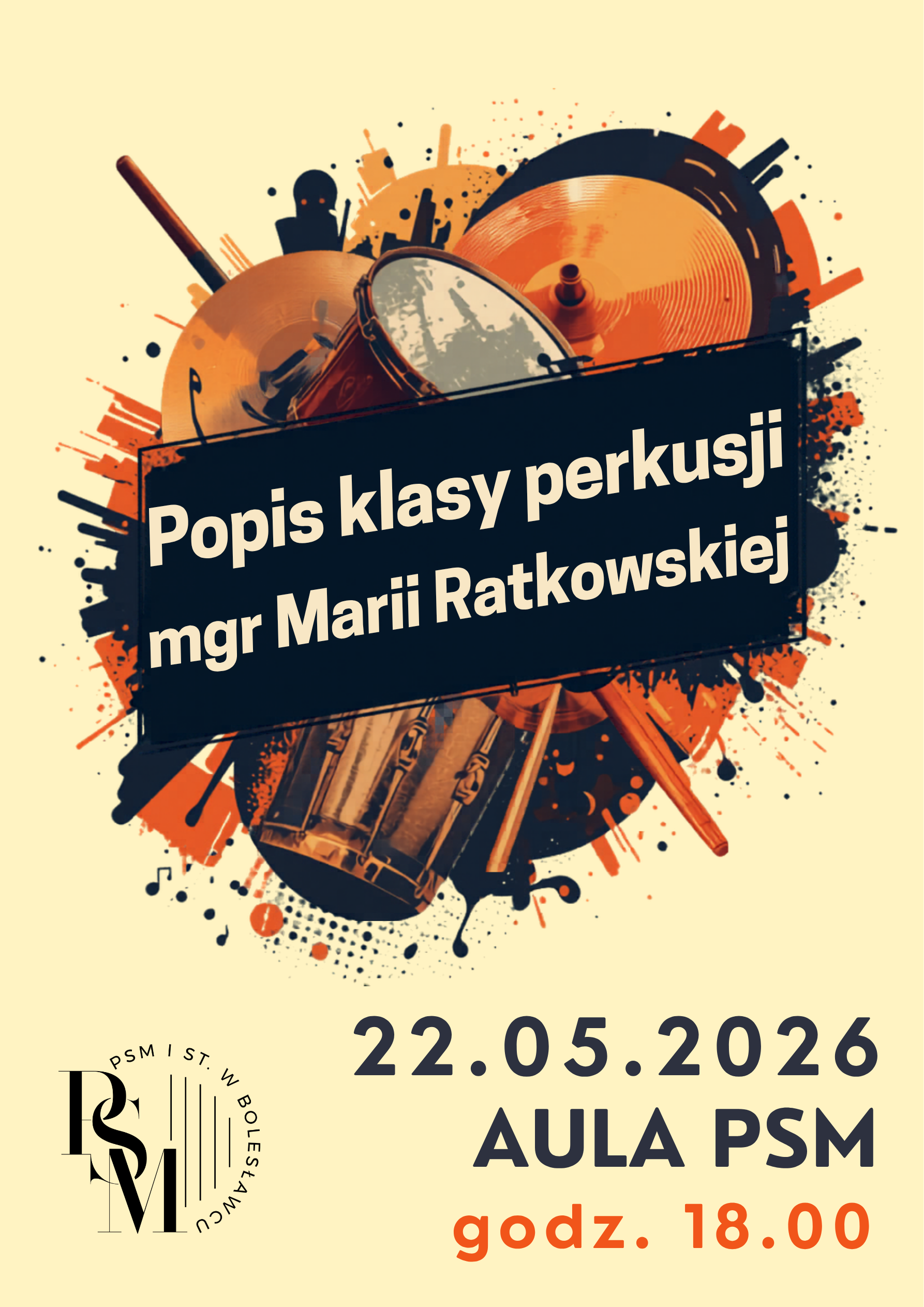 Grafika na kremowym tle przedstawiająca na środku instrumenty perkusyjne i napis: "Popis klasy perkusji mgr Marii Ratkowskiej", a na dole, po prawej stronie, kolejne napisy: " 22 maja 2026 roku, aula PSM, godz. 18.00".