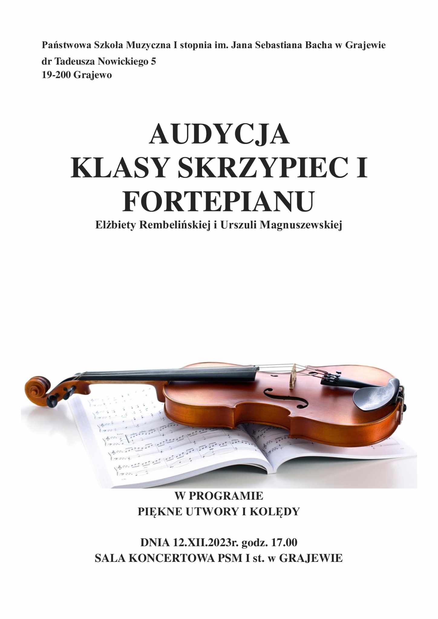 Plakat w kolorze białym na środku grafika przedstawiająca skrzypce leżące na nutach. Na górze napis w kolorze czarnym (nazwa i adres szkoły), poniżej napis: Audycja klasy skrzypiec i fortepianu Elżbiety Rembelińskiej i Urszuli Magnuszewskiej. Pod grafiką opis programu koncertu oraz data, godzina i miejsce audycji ( 12 grudnia 2023 rok godz. 17:00).