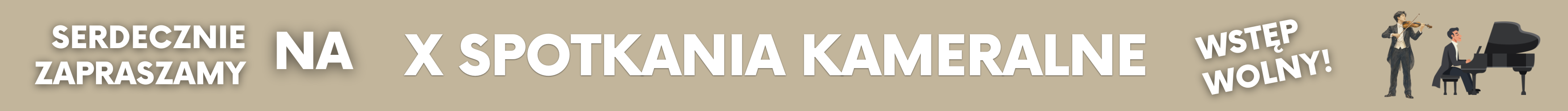 Baner promujący X Spotkania Kameralne. Na jasnobrązowym tle widnieje biały napis: „Serdecznie zapraszamy na X Spotkania Kameralne”. Po prawej stronie umieszczono duży napis „Wstęp wolny!”. Obok znajduje się grafika przedstawiająca dwoje muzyków grających na skrzypcach i fortepianie. Prowadzi do artykułu ze szczegółami wydarzenia