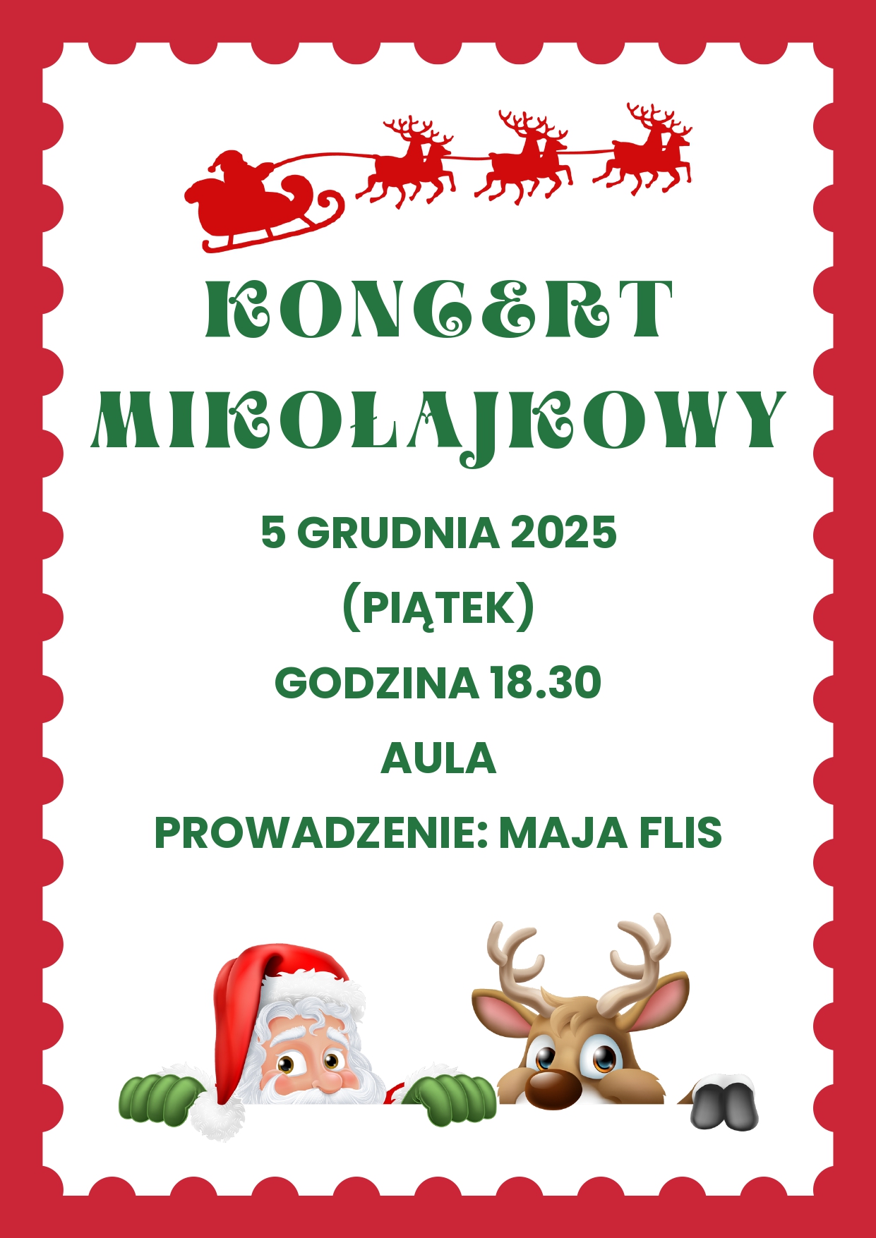 Białe tło, dookoła czerwona ramka. Na samej górze czerwony św. Mikołaj w saniach ciągnionych przez renifery, poniżej tekst w kolorze zielonym "Koncert mikołajkowy, 5 grudnia 2025 (piątek) godz. 18.30, Aula, prowadzenie: Maja Flis". Poniżej grafika św. Mikołaja i renifera.