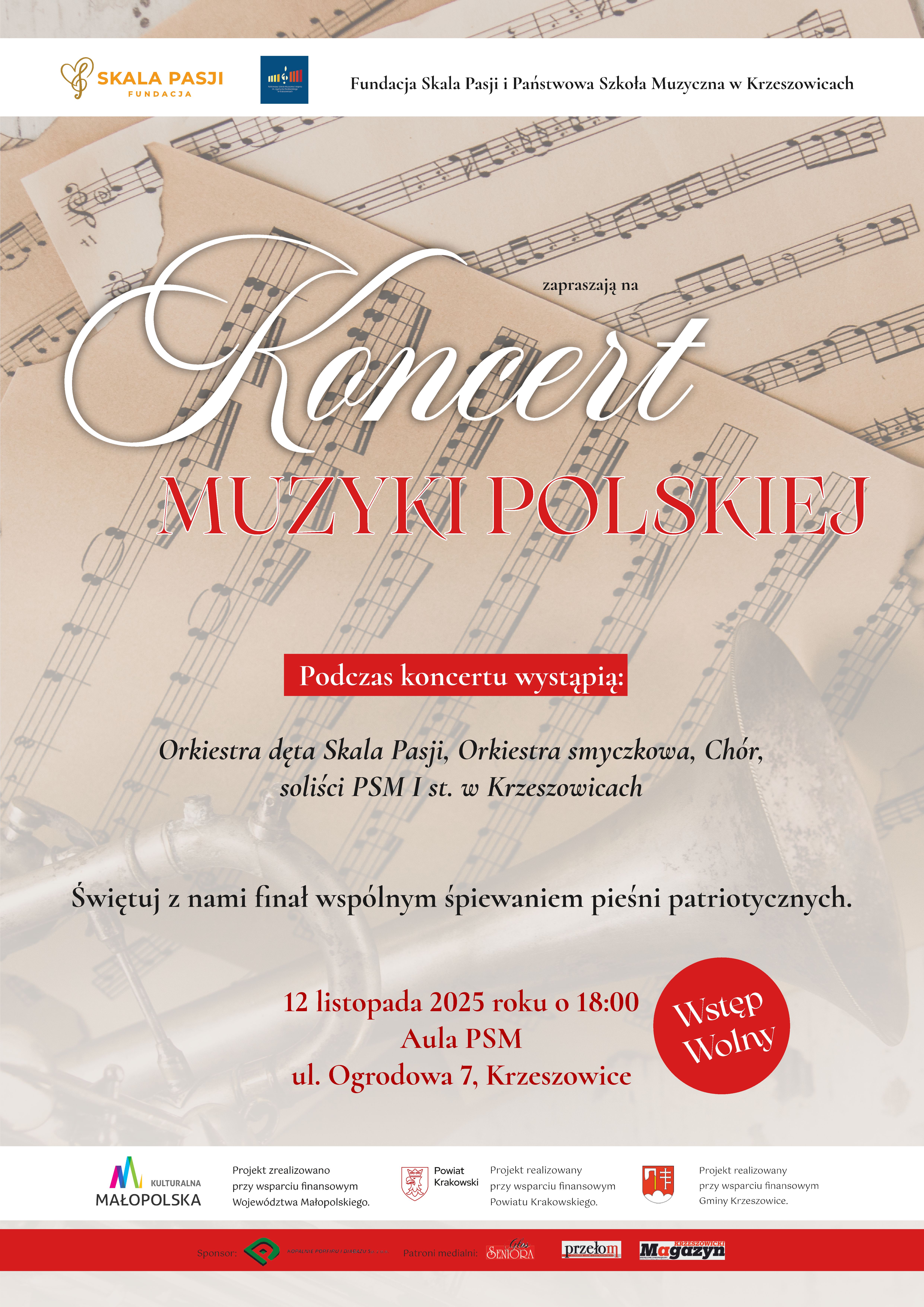 Plakat zapowiadający „Koncert Muzyki Polskiej”. W tle widoczne nuty i fragment instrumentu dętego. Treść plakatu: „Fundacja Skala Pasji i Państwowa Szkoła Muzyczna w Krzeszowicach zapraszają na Koncert Muzyki Polskiej. Podczas koncertu wystąpią: Orkiestra dęta Skala Pasji, Orkiestra smyczkowa, Chór, soliści PSM I st. w Krzeszowicach. Świętuj z nami finał wspólnym śpiewaniem pieśni patriotycznych. 12 listopada 2025 roku o 18:00 Aula PSM, ul. Ogrodowa 7, Krzeszowice. Wstęp wolny.” Na dole plakatu umieszczono logotypy i informacje: Projekt realizowany przy wsparciu finansowym Województwa Małopolskiego Projekt realizowany przy wsparciu finansowym Powiatu Krakowskiego Projekt realizowany przy wsparciu finansowym Gminy Krzeszowice Sponsorzy i partnerzy: Kopalnia Porfiru i Diabazu Patronat medialny: Głos Seniora, Przełom, Magazyn Krzeszowicki