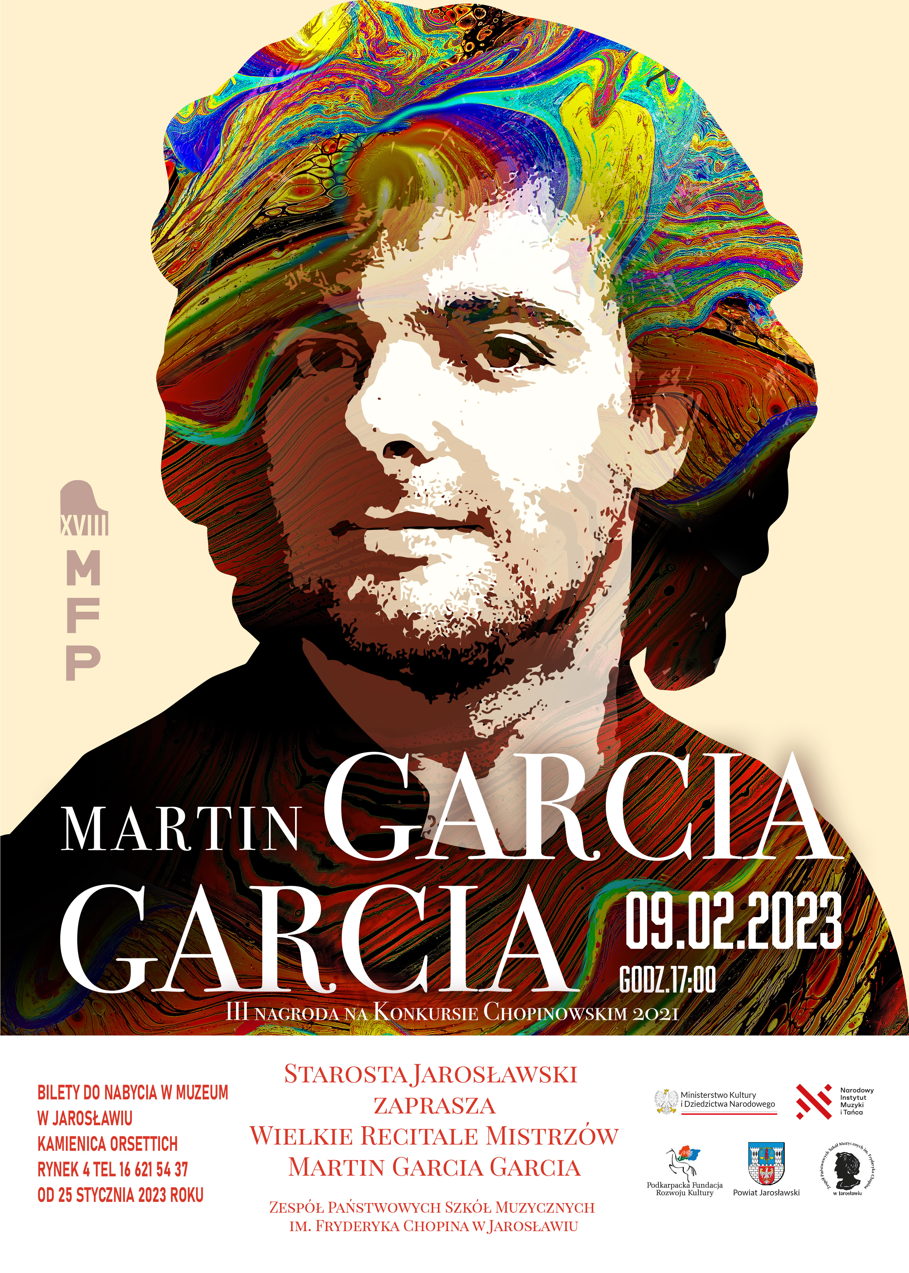Plakat na kremowym tle oparty na stylizowanym zdjęciu pianisty - Martina Garcia Garcia. Na dole białymi literami szczegółowe informacje, na białym logo MKiDN oraz Narodowego Instytutu Muzyki i Tańca. Poniżej logotypy Podkarpackiej Fundacji Rozwoju Kultury, Powiatu Jarosławskiego oraz ZPSM im. F. Chopina w Jarosławiu Plakat reklamowy koncertu przeprowadzanego w ramach XVIII Międzynarodowego Forum Pianistycznego „Bieszczady bez granic” - 7 lutego 2023 r. 