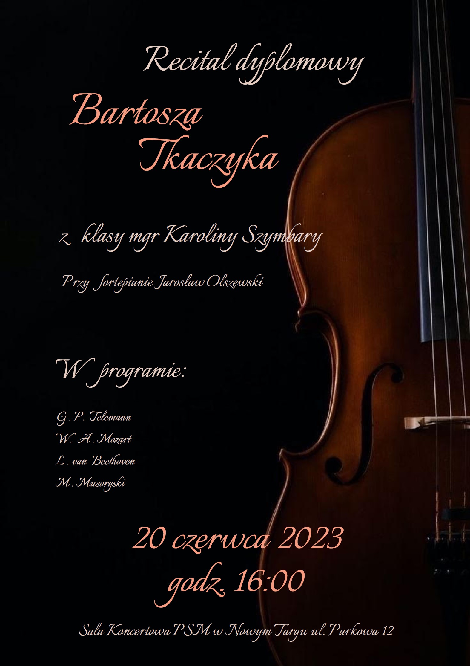 Czarne tło, po prawej stronie skrzypce. Od góry informacje o recitalu dyplomowym Bartosza Tkaczyka z klasy mgr Karoliny Szymbary przy fortepianie Jarosław Olszewski. Poniżej Program oraz data 20 czerwca 2023 godz. 16:00, sala koncertowa PSM