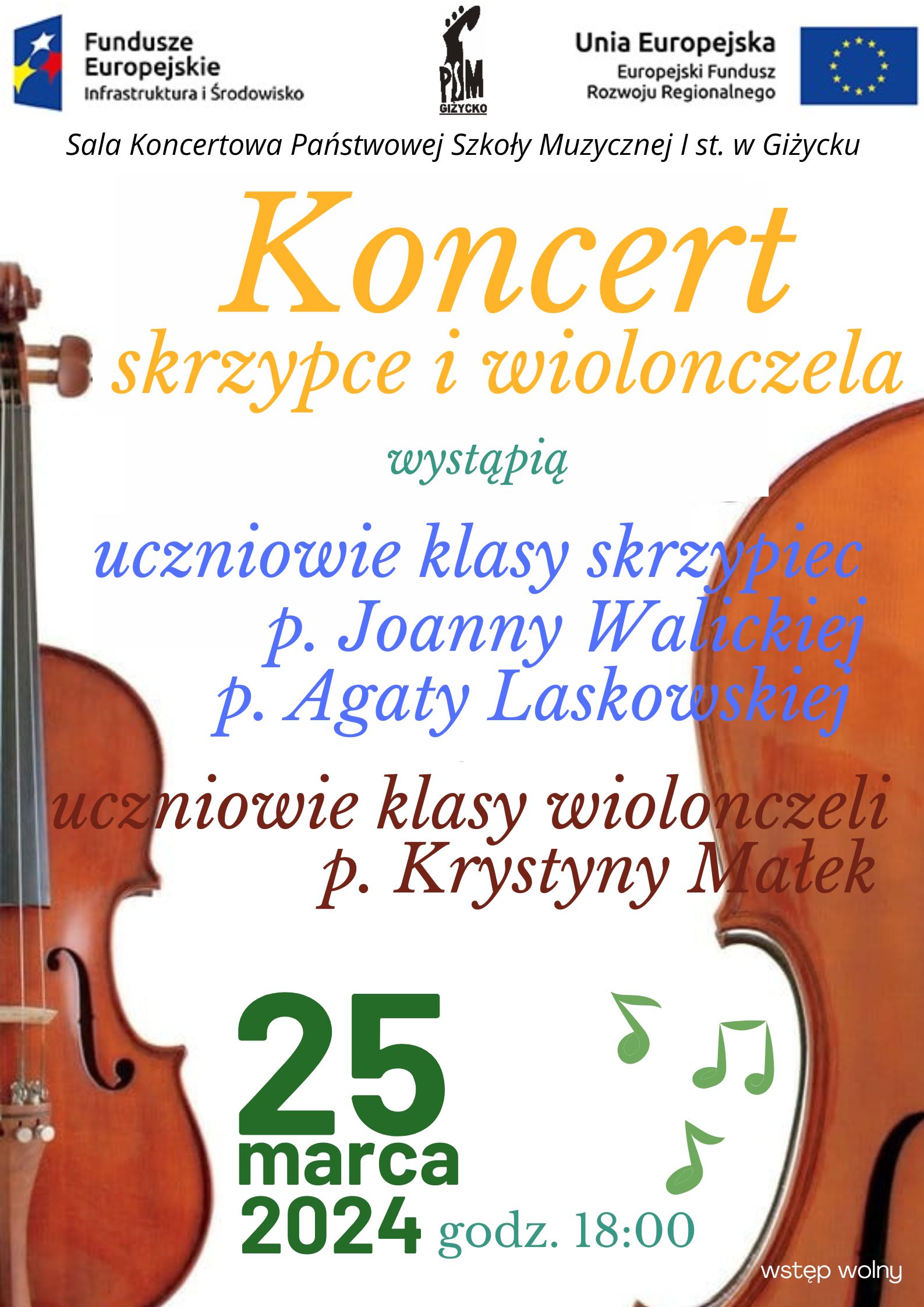 Plakat w pionie informujący o koncercie uczniów klasy skrzypiec i wiolonczeli, który odbędzie się 25 marca o godzinie 18:00. głównym elementem plakatu jest kolorowa grafika po lewej stronie skrzypiec , po prawej wiolonczeli. Po środku plakatu kolorowymi literami informacja o koncercie uczniów, dacie i godzinie. U góry plakatu od lewej strony logotyp Funduszy europejskich, logo szkoły, flaga Unii Europejskiej.