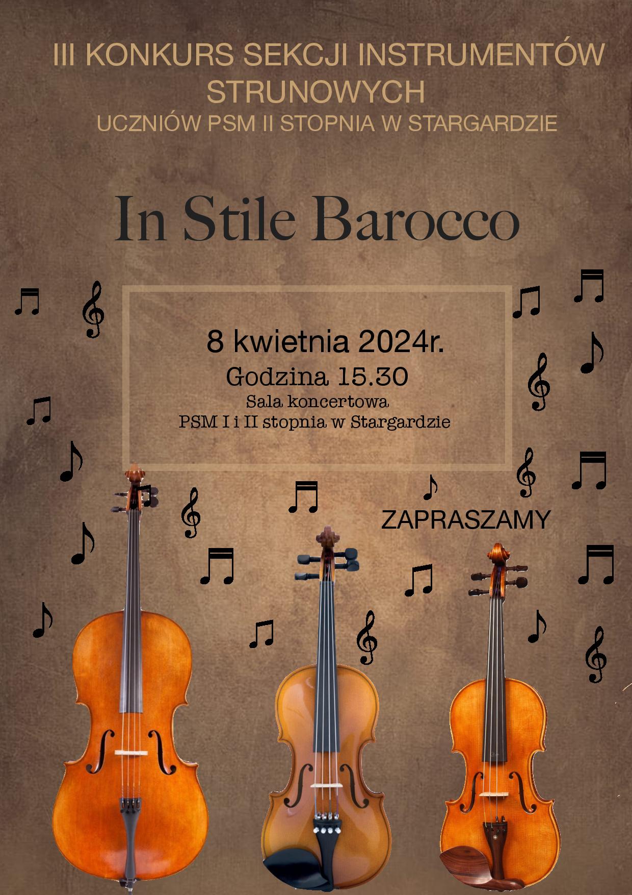 Plakat informacyjny 3. Konkursu sekcji instrumentów strunowych In Stile Barocco dla uczniów Państwowej Szkoły Muzycznej drugiego stopnia w Stargardzie w dniu 8 kwietnia 2024. W dole plakatu, który ma ma czekoladowe tło, znajdują się grafiki trzech instrumentów smyczkowych: wiolonczeli, altówki i skrzypiec.