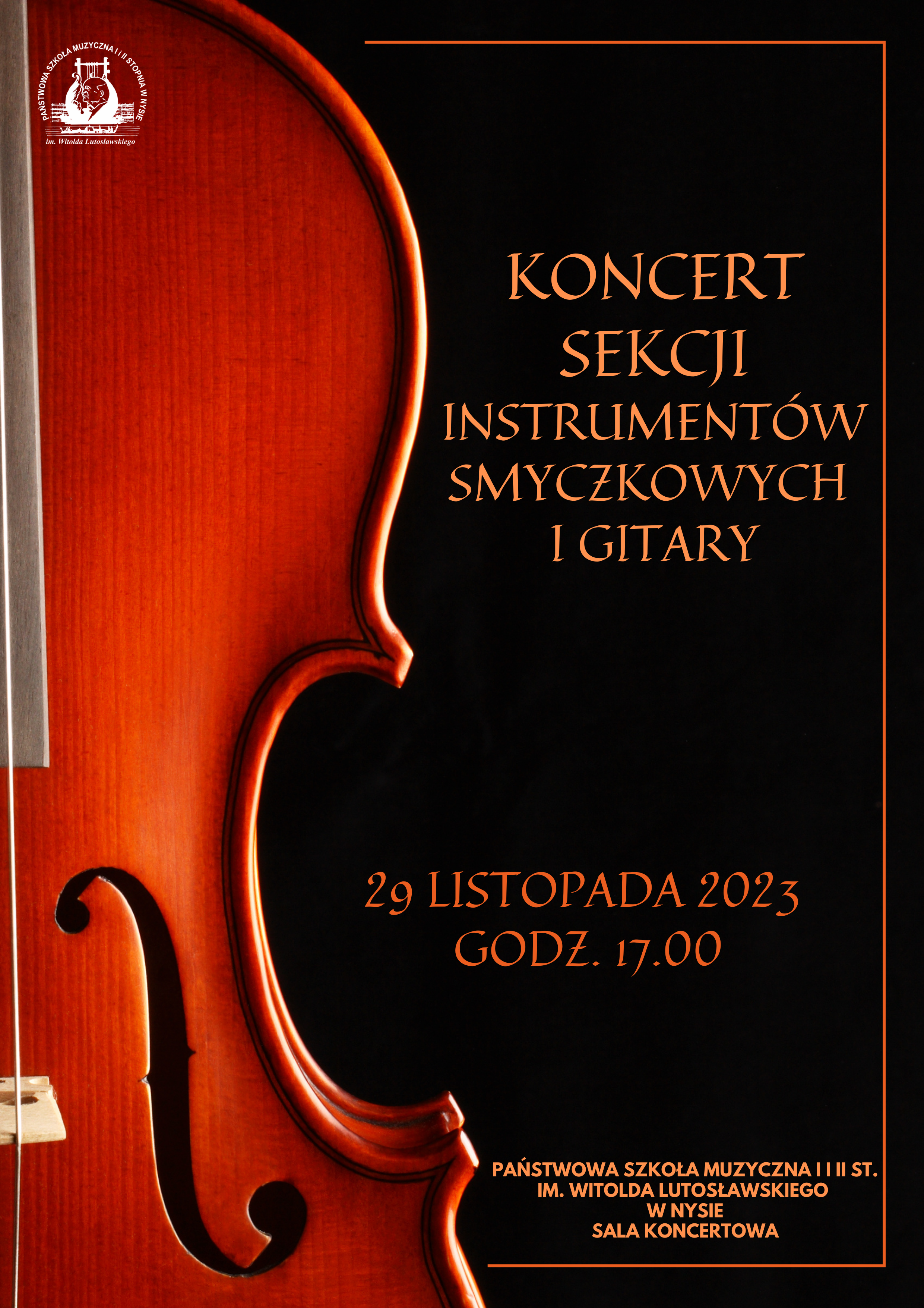 Plakat na czarnym tle. W lewym górnym rogu białe logo szkoły. Z lewej strony na całej długości zdjęcie połowy skrzypiec - kolor brązowo-bordowy. Od góry napis koncert sekcji instrumentów smyczkowych i gitary 27 listopada 2023 godz. 17.00 Państwowa Szkoła Muzyczna I i II st. im. Witolda Lutosławskiego w Nysie. Sala koncertowa
