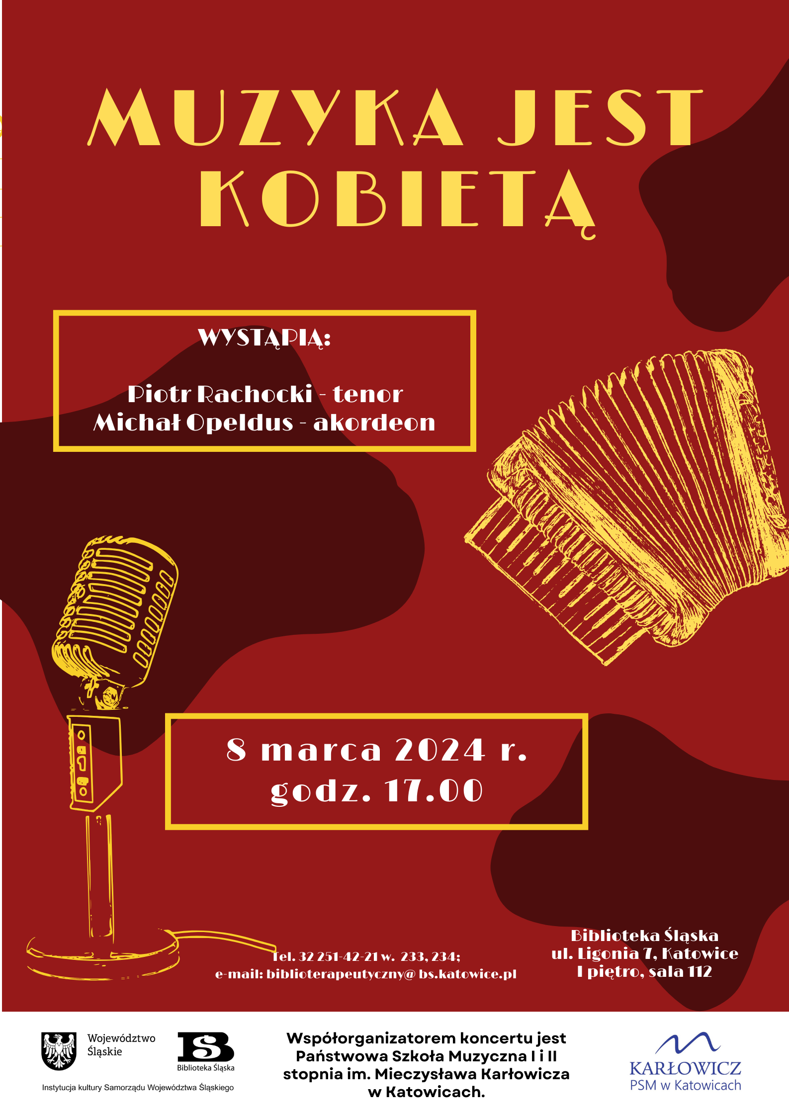 MUZYKA JEST KOBIETĄ. ZAPRASZAMY NA KONCERT 8 MARCA „Muzyka jest kobietą”. Tak zatytułowaliśmy koncert z okazji Dnia Kobiet, wychodząc z założenia, że tak właśnie jest – przynajmniej w ujęciu gramatycznym. Ale swoje talenty muzyczne oraz sceniczną charyzmę zaprezentują mężczyźni – śpiewak Piotr Rachocki (tenor) oraz akordeonista Michał Opeldus – nauczyciele Państwowej Szkoły Muzycznej I i II stopnia im. M. Karłowicza w Katowicach. Artyści zaprezentują evergreeny o tematyce miłosnej, których słuchają z uwielbieniem kolejne pokolenia. Koncert odbędzie się 8 marca o godz. 17.00 w Bibliotece Śląskiej, w budynku przy ulicy Ligonia 7, sala nr 112 (I piętro). Zapraszamy serdecznie nie tylko Panie! Współorganizatorem przedsięwzięcia jest Państwowa Szkoła Muzyczna I i II stopnia im. M. Karłowicza w Katowicach. 