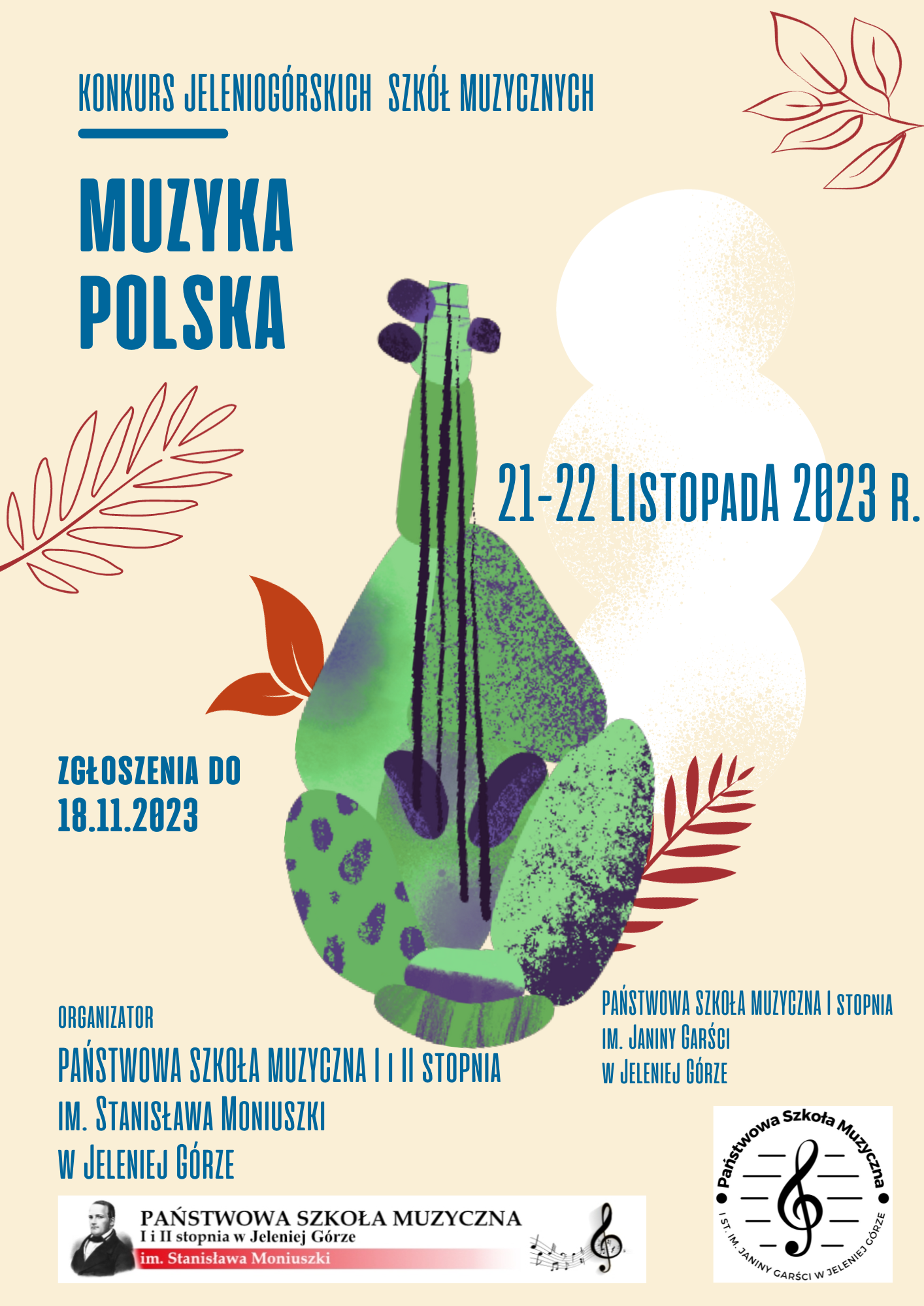 Informacja graficzna o organizowanym przez Państwową Szkołę Muzyczną I i II stopnia im. Stanisława Moniuszki w Jeleniej Górze konkursie jeleniogórskich szkół muzycznych, z udziałem Państwowej Szkoły Muzycznej I stopnia im. Janiny Garści w Jeleniej Górze. Nazwa konkursu: Muzyka Polska. Konkurs skierowany jest do uczniów uczących się grać na instrumentach smyczkowych (także gitara i harfa) Konkurs odbędzie się w dniach 21-22 listopada 2023 roku, Zgłoszenia z obu szkół należ składać do 18 listopada. Na beżowym tle plakatu w centralnym punkcie ułożona z zielonych liści figura przedstawiająca instrument smyczkowy.