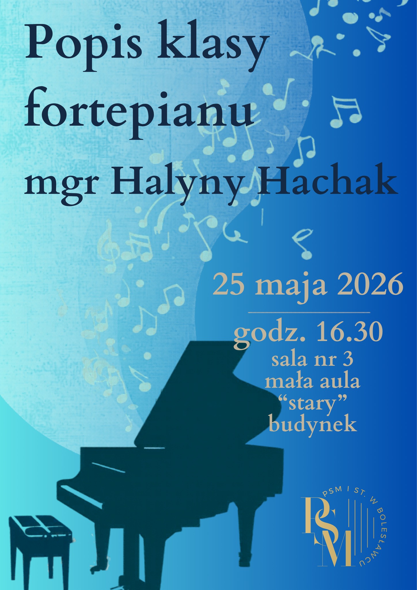 Plakat w kolorze granatowym, przedstawiający w lewym dolnym rogu czarne kontury, jakby cień fortepianu. Z otwartej klapy fortepianu odchodzą ozdobne nuty muzyczne. Nad fortepianem znajdują się napisy: "Popis klasy fortepianu mgr Halyny Hachak, 25 maja 2026, godz. 16.30, sala nr 3, mała aula "stary" budynek".