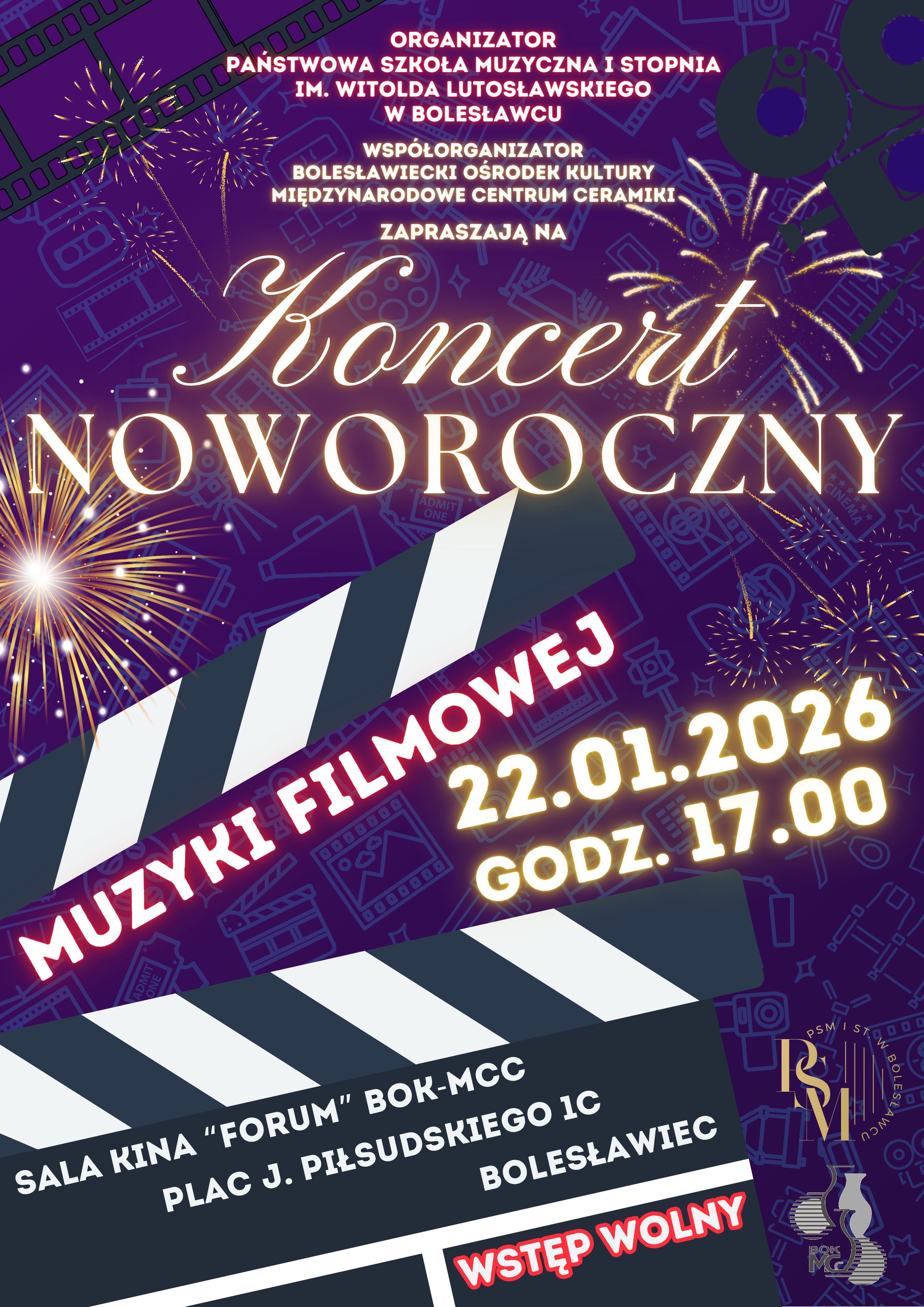 Plakat w ciemnych odcieniach fioletu. Przedstawiający na głównym planie klaps filmowy, a nad nim złoty napis na środku "Koncert Noworoczny". Wokół napisu znajdują się wybuchające fajerwerki. W tle także w czerni znajduje się kamera ze szpulą filmową. Od góry na środku znajdują się napisy: "Organizator - Państwowa Szkoła Muzyczna I stopnia im. Witolda Lutosławskiego w Bolesławcu, współorganizator - Bolesławiecki Ośrodek Kultury - Międzynarodowe Centrum Ceramiki, zapraszają na Koncert Noworoczny". Poniżej, przy klapsie filmowym znajdują się kolejne napisy: "Muzyki filmowej, 22.01.2026 roku, godz. 17.00; sala kina "Forum" BOK-MCC, plac J. Piłsudskiego 1C, Bolesławiec; wstęp wolny."