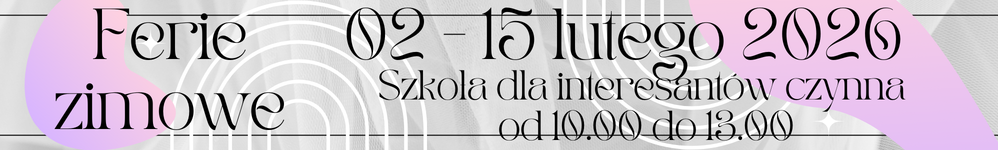 Na biało szarym tle, fioletowo różowe nieokreślone kształty. Czarne napisy: Ferie zimowe 02-15 lutego 2026. Szkoła dla interesantów czynna od 10:00 do 13:00