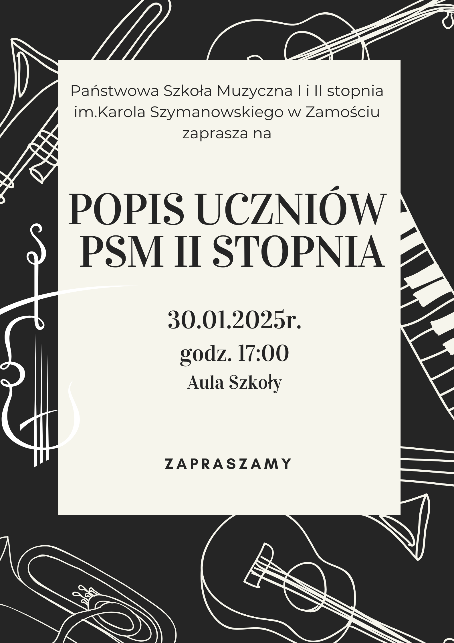 Plakat informuje o wydarzeniu organizowanym przez Państwową Szkołę Muzyczną I i II stopnia im. Karola Szymanowskiego w Zamościu.Treść widoczna na plakacie:"Państwowa Szkoła Muzyczna I i II stopnia im. Karola Szymanowskiego w Zamościu zaprasza na POPIS UCZNIÓW PSM II STOPNIA 30.01.2025 r.godz.17:00 Aula Szkoły.ZAPRASZAMY".Tło plakatu zawiera minimalistyczne ilustracje instrumentów muzycznych, takich jak gitara, fortepian, skrzypce i trąbka, w białych liniach na ciemnym tle.