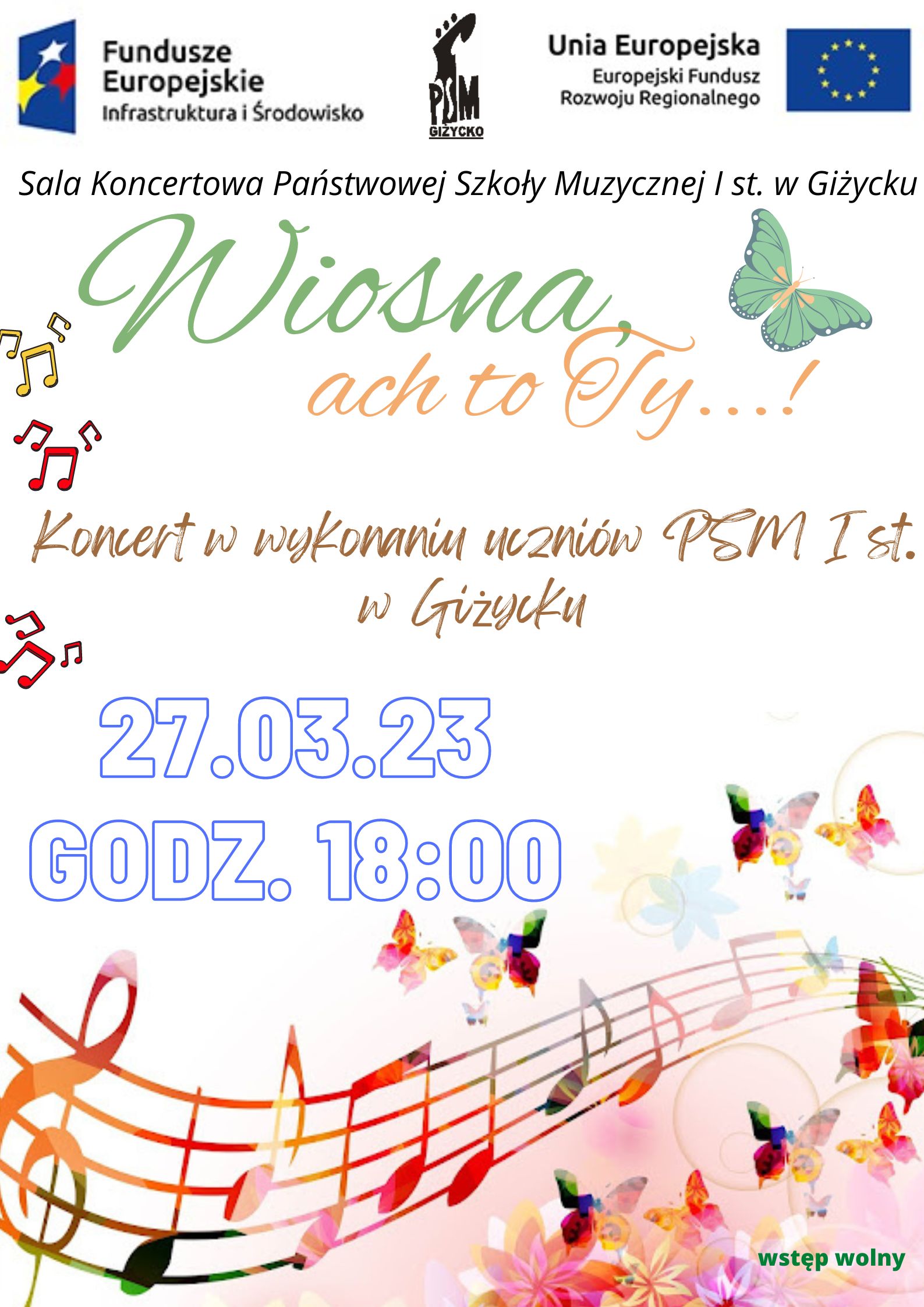 plakat informujący o koncercie uczniów PSM "Wiosna, ach to Ty...", który odbędzie się 27.03.2023 o godzinie 18:00. Plakat w wiosennych , kolorowych barwach. Na dole kolorowa pięciolinia z nutami, motylami i kwiatami. U góry plakatu od lewej strony logo Funduszy Europejskich, logo szkoły, flaga Unii Europejskiej.