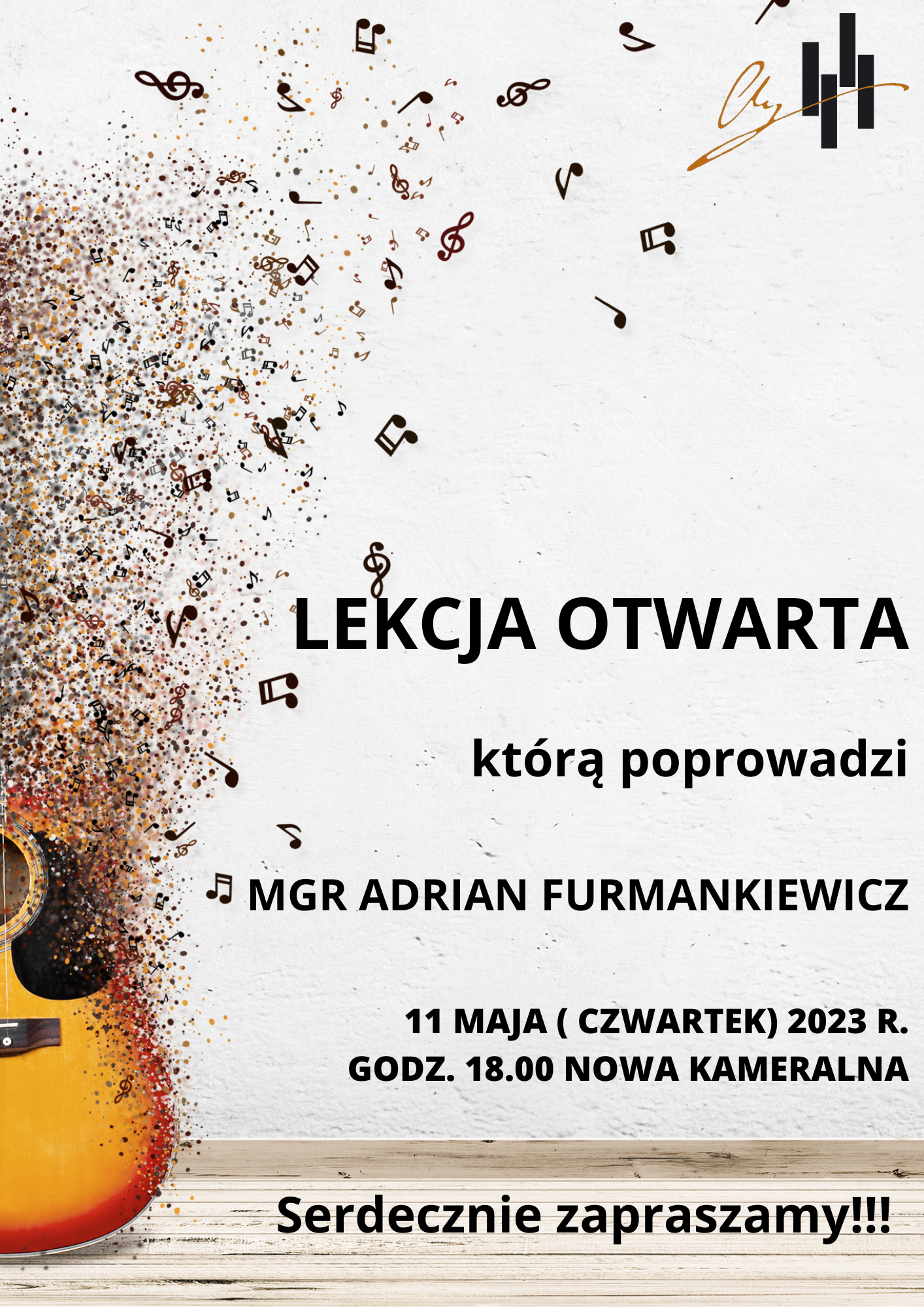 Lekcja otwarta. Plakat na białym tle z lewej strony część gitary w rozrzuconych nutkach, które są kolorowych kleksach. W prawym górnym rogu logo szkoły, poniżej po środku nazwa wydarzenia, następnie dane osoby prowadzącej lekcje. Na dole data 11 maja i godzina 18 oraz miejsce wydarzenia nowa sala kameralna.