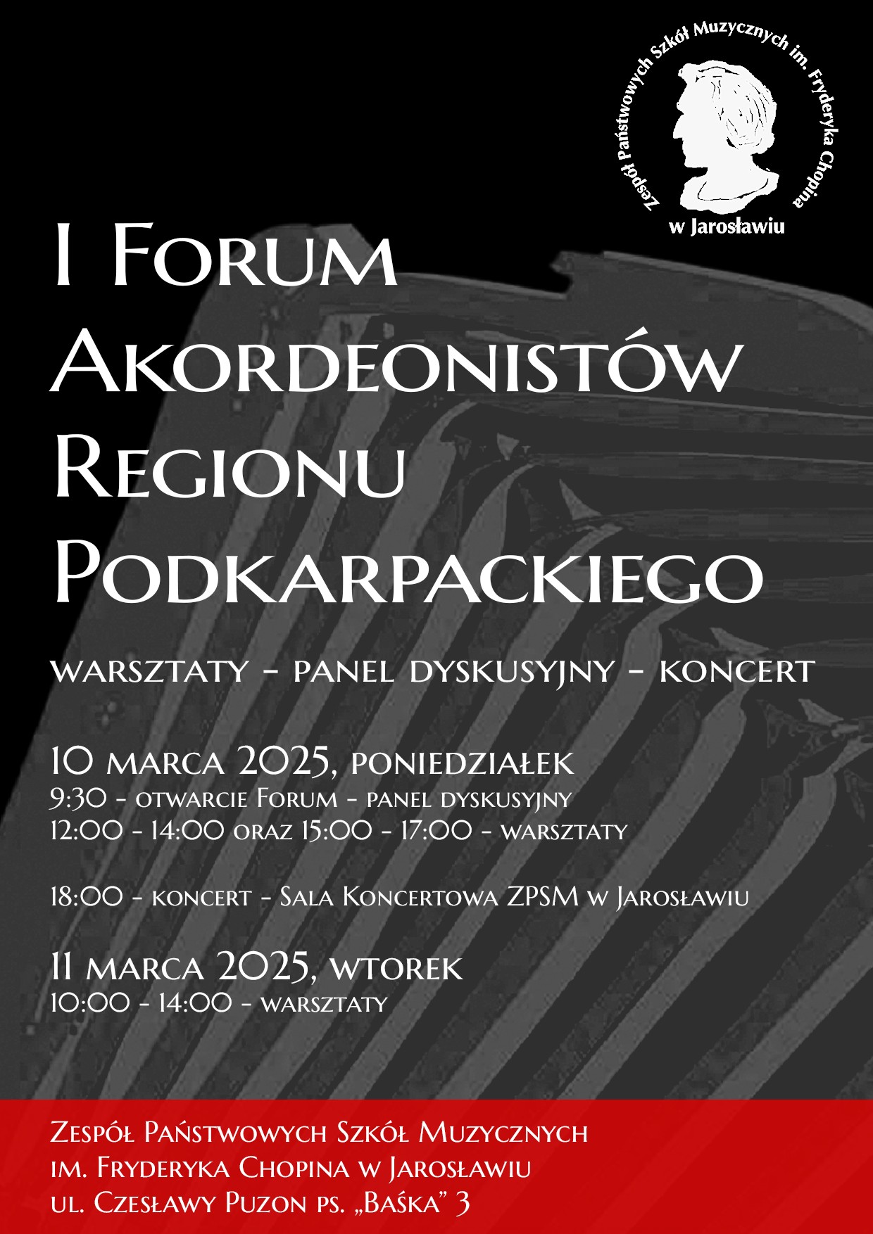Plakat informujący o I Forum Akordeonistów Regionu Podkarpackiego, które odbędzie się w Jarosławiu w dniach 10-11 marca 2025 roku. Plakat zawiera następujące informacje: Tytuł wydarzenia: I Forum Akordeonistów Regionu Podkarpackiego Data: 10-11 marca 2025 r. Miejsce: Zespół Państwowych Szkół Muzycznych im. Fryderyka Chopina w Jarosławiu, ul. Czesławy Puzon ps. „Baśka” 3 Program: 10 marca 2025, poniedziałek: 9:30 - otwarcie forum i panel dyskusyjny 12:00-14:00 oraz 15:00-17:00 - warsztaty 18:00 - koncert w sali koncertowej ZPSM w Jarosławiu 11 marca 2025, wtorek: 10:00-14:00 - warsztaty